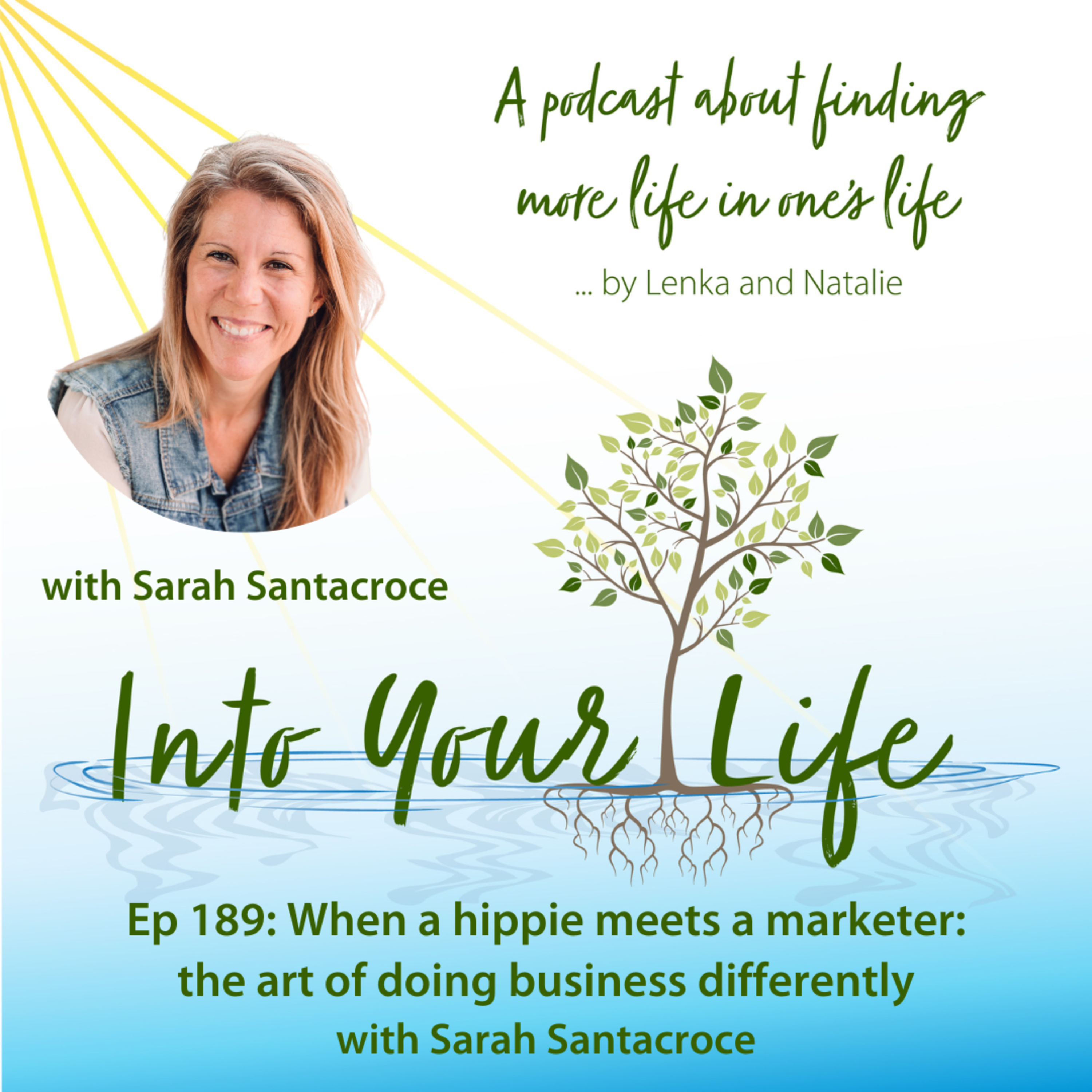 When a hippie meets a marketer: the art of doing business differently with Sarah Santacroce | Ep 189 episode artwork