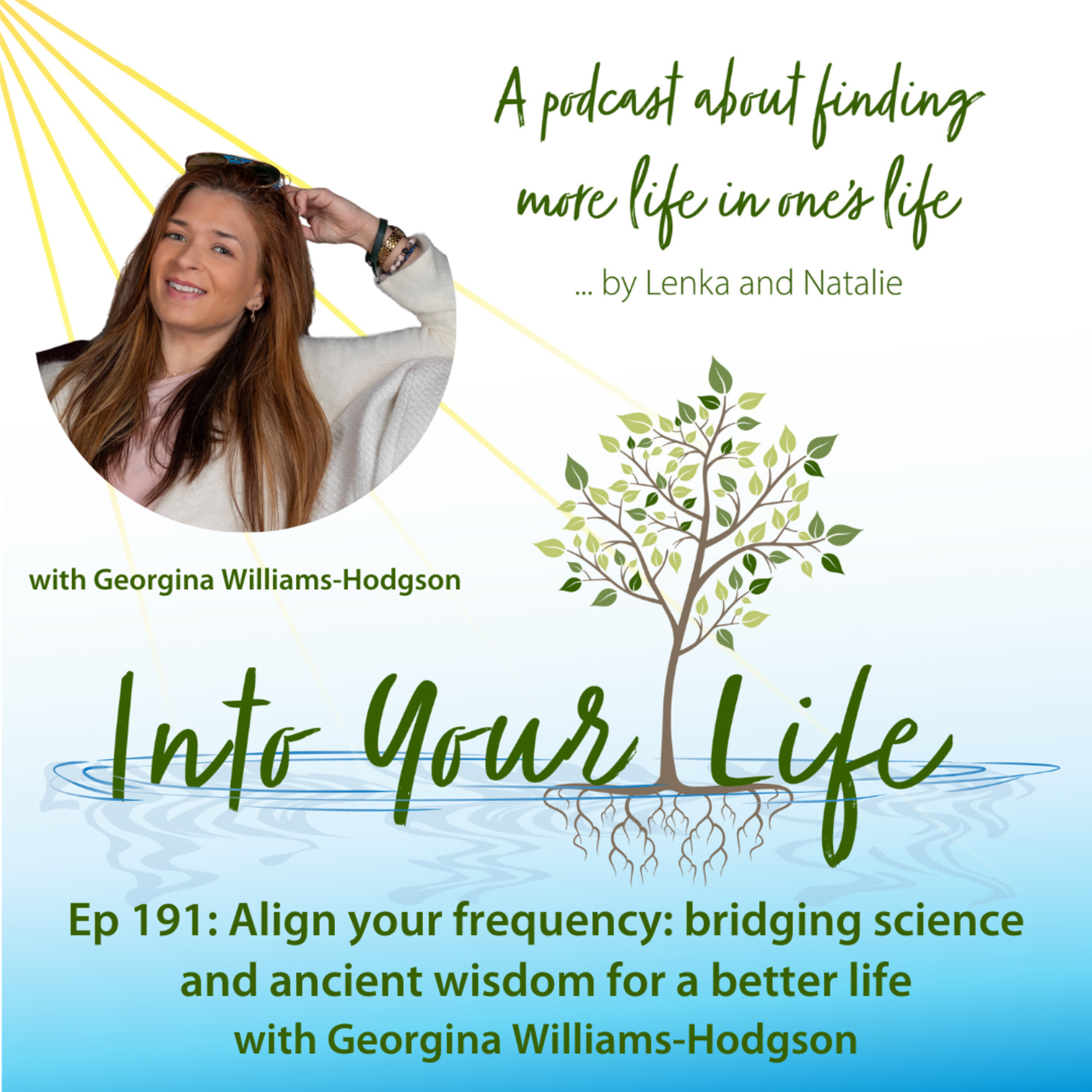 Align your frequency: bridging science and ancient wisdom for a better life with Georgina Williams-Hodgson | Ep 191 episode artwork