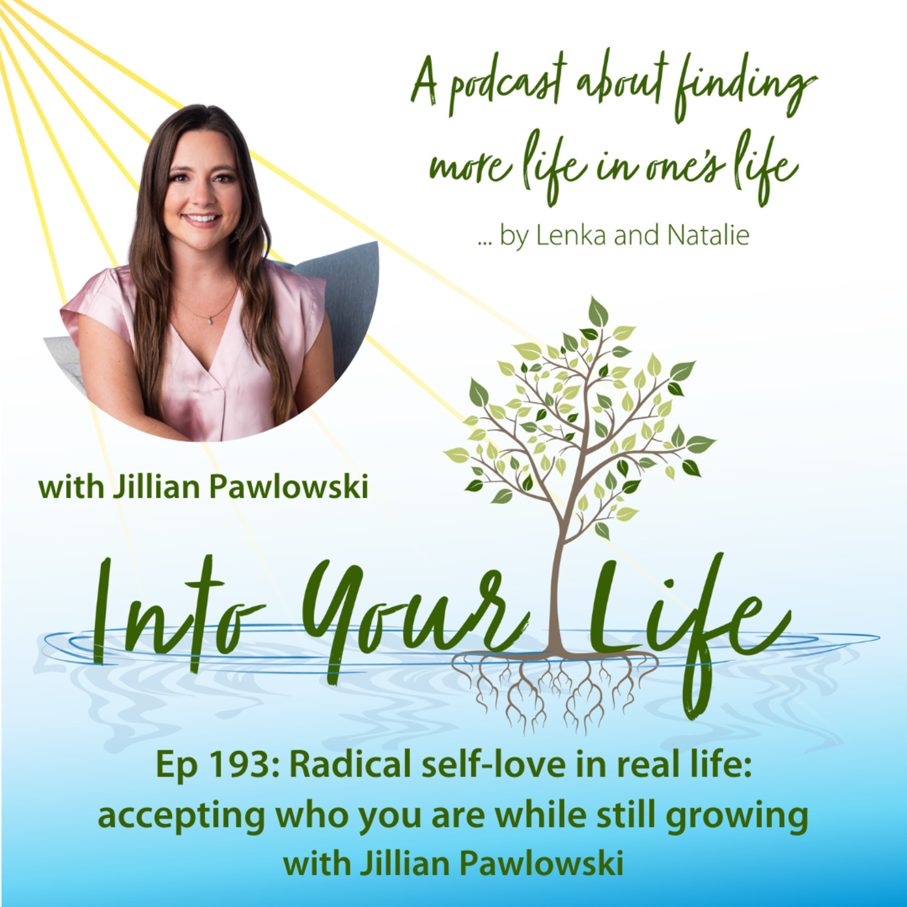 Radical self-love in real life: accepting who you are while still growing with Jillian Pawlowski | Ep 193 episode artwork