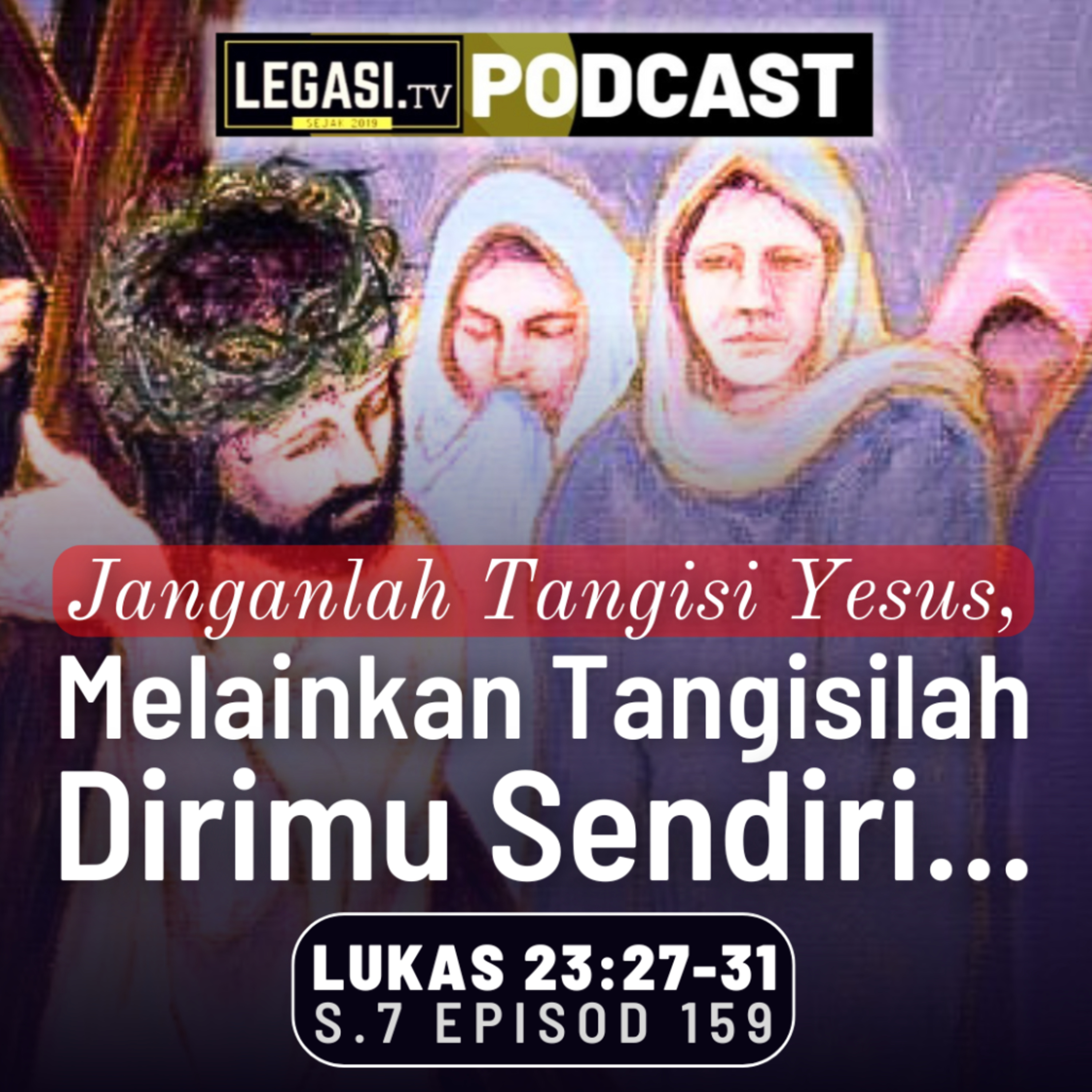 Lukas 23:27-31 Janganlah Menangisi Yesus Mesias Melainkan Tangisilah Dirimu & Anak-anakmu Sendiri  episode artwork