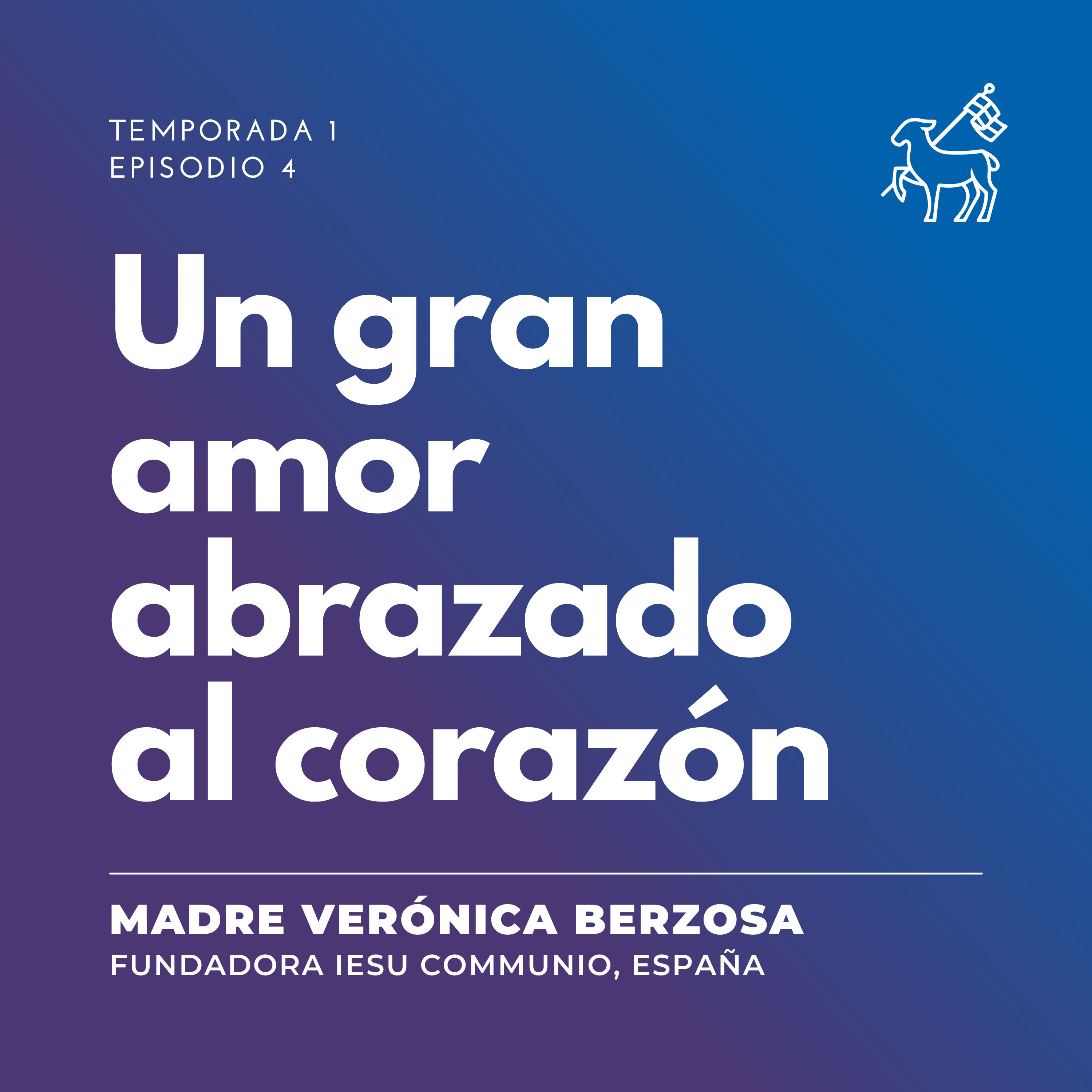 T1 E4 | Madre Verónica Berzosa - Un gran amor abrazado al corazón