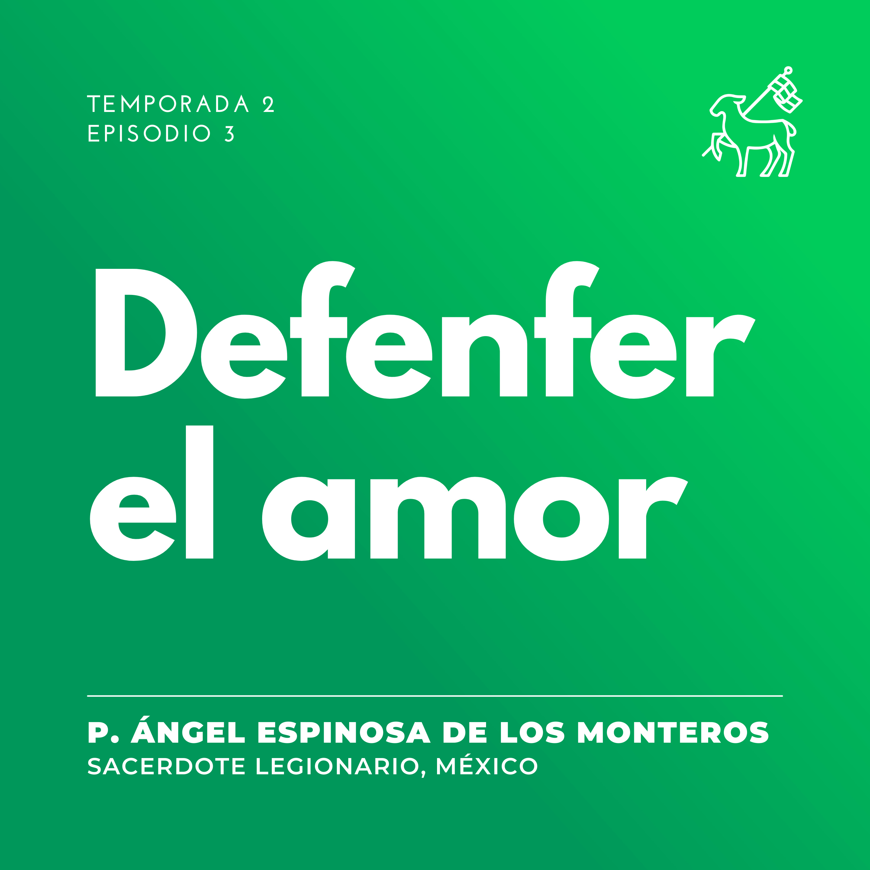 T2 E3 | Padre Ángel Espinosa de los Monteros - Defender el amor