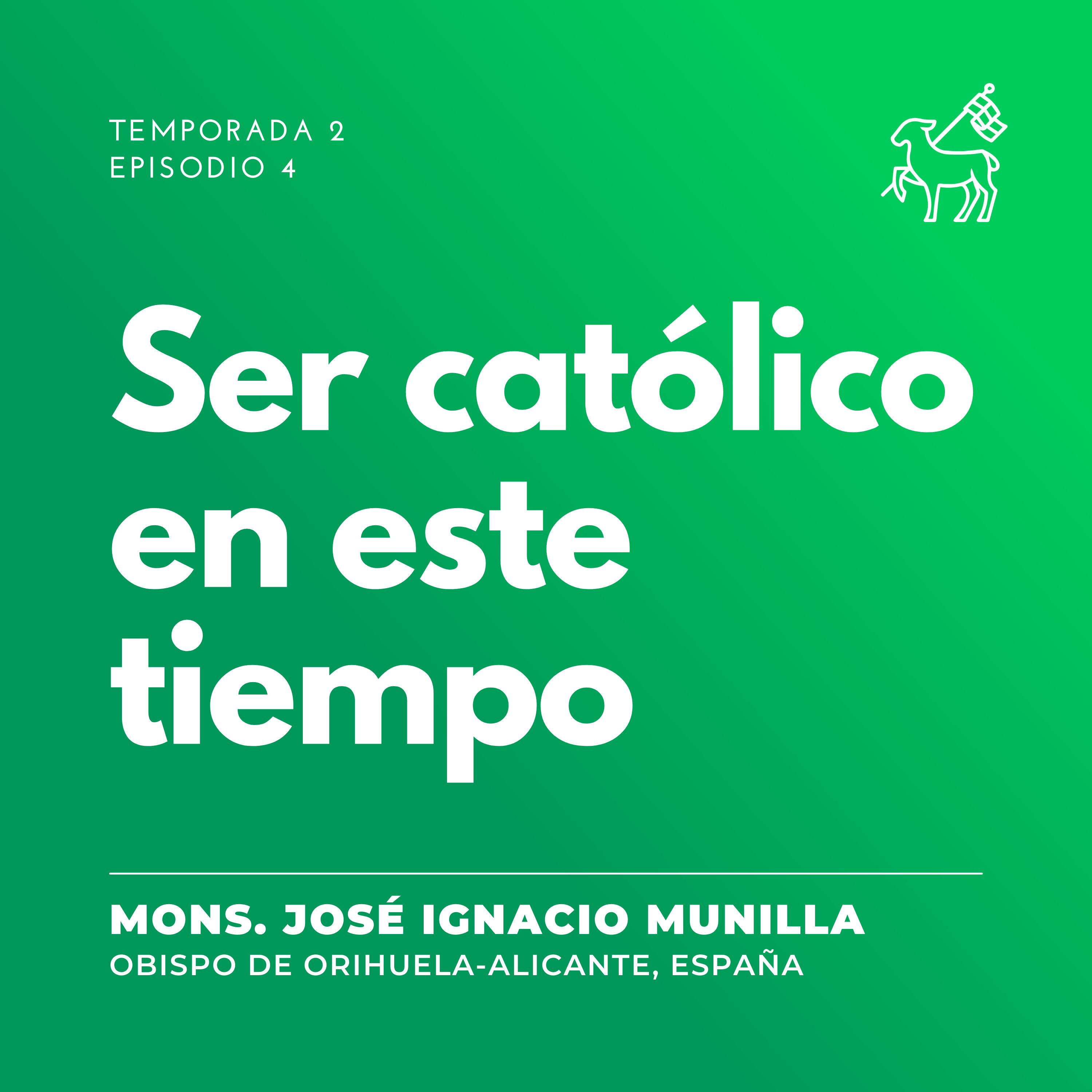 T2 E4 | Mons. José Ignacio Munilla - Ser católico en este tiempo
