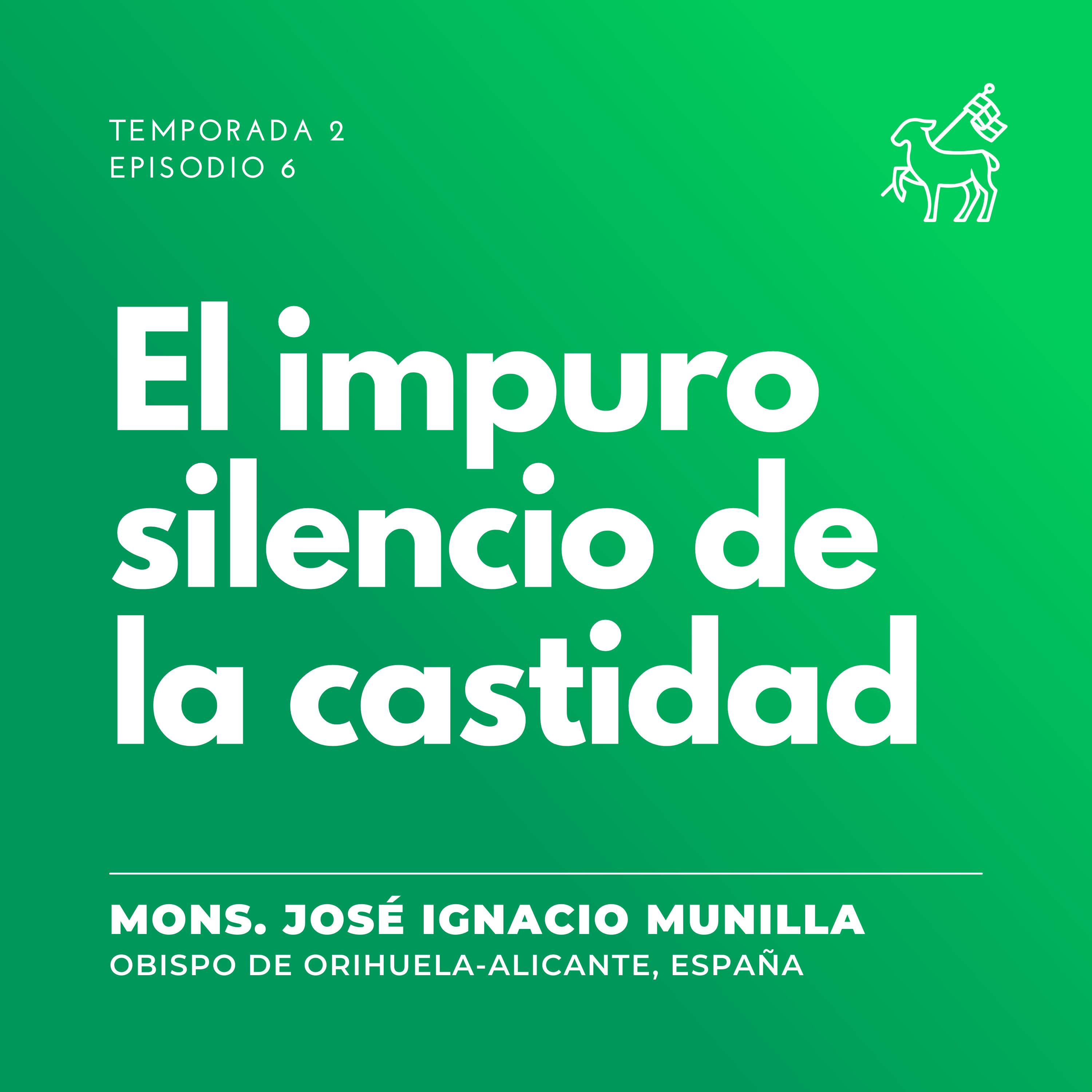 T2 E6 | Mons. José Ignacio Munilla - El impuro silencio de la castidad