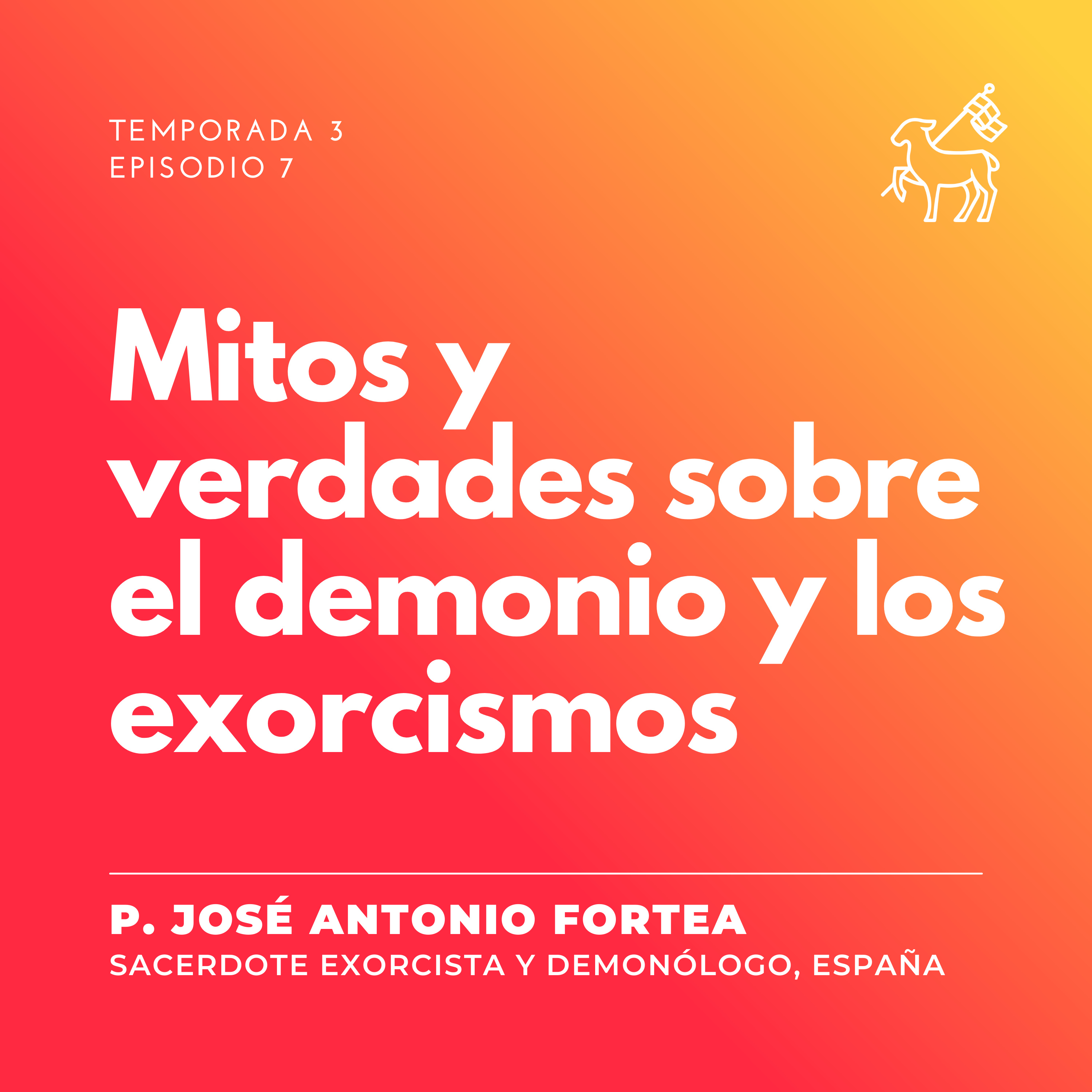T3 E7 | Padre José Antonio Fortea - Mitos y verdades sobre el demonio y los exorcismos