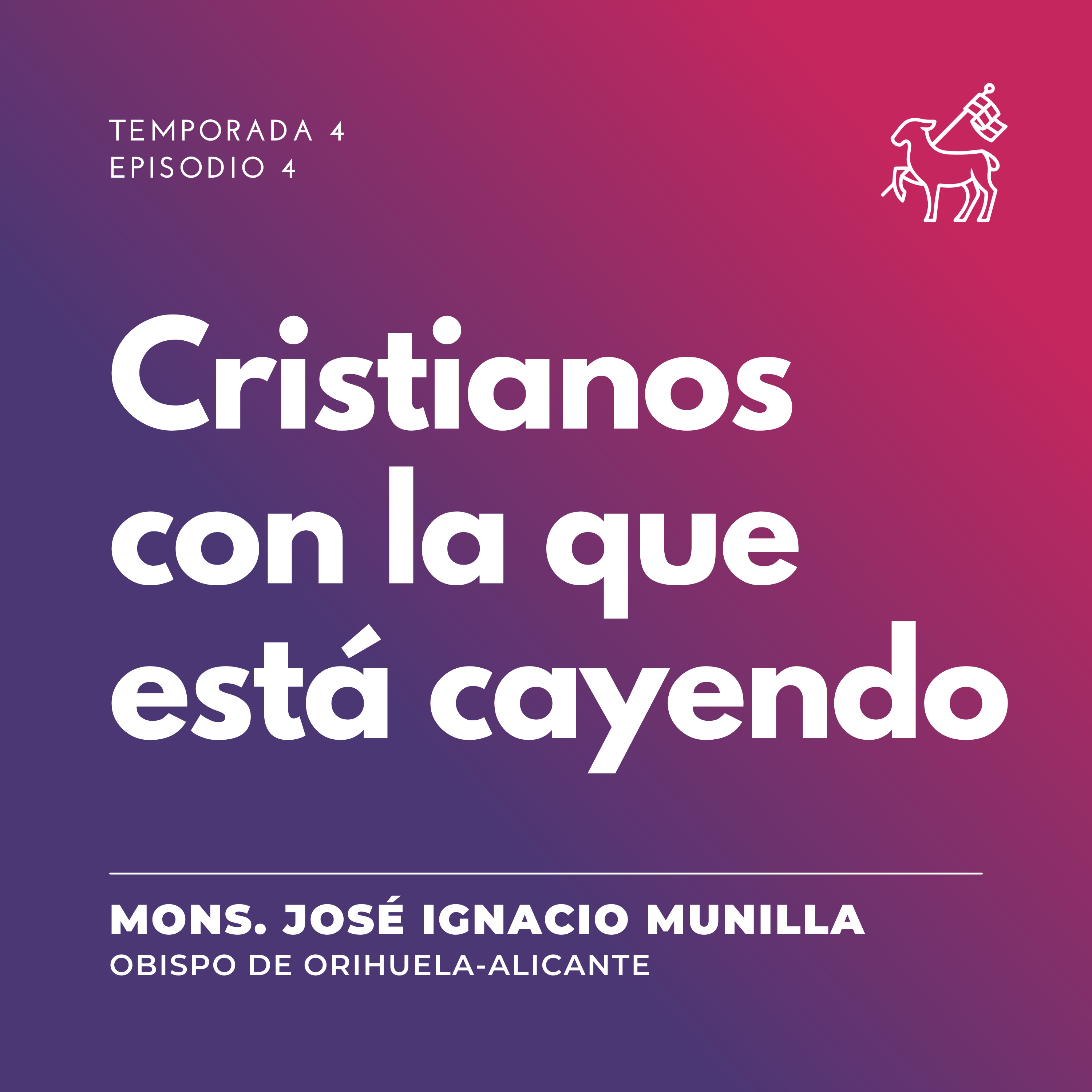 T4 E4 | Mons. José Ignacio Munilla - Cristianos con la que está cayendo