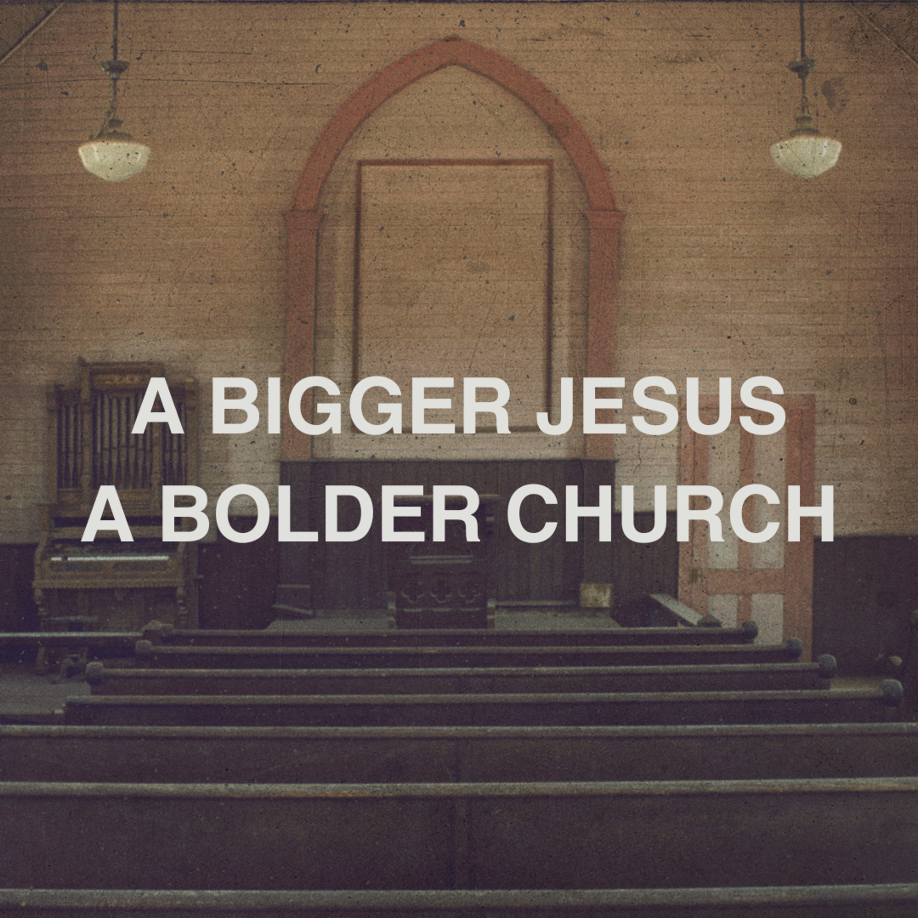 A Bigger Jesus, A Bolder Church episode artwork