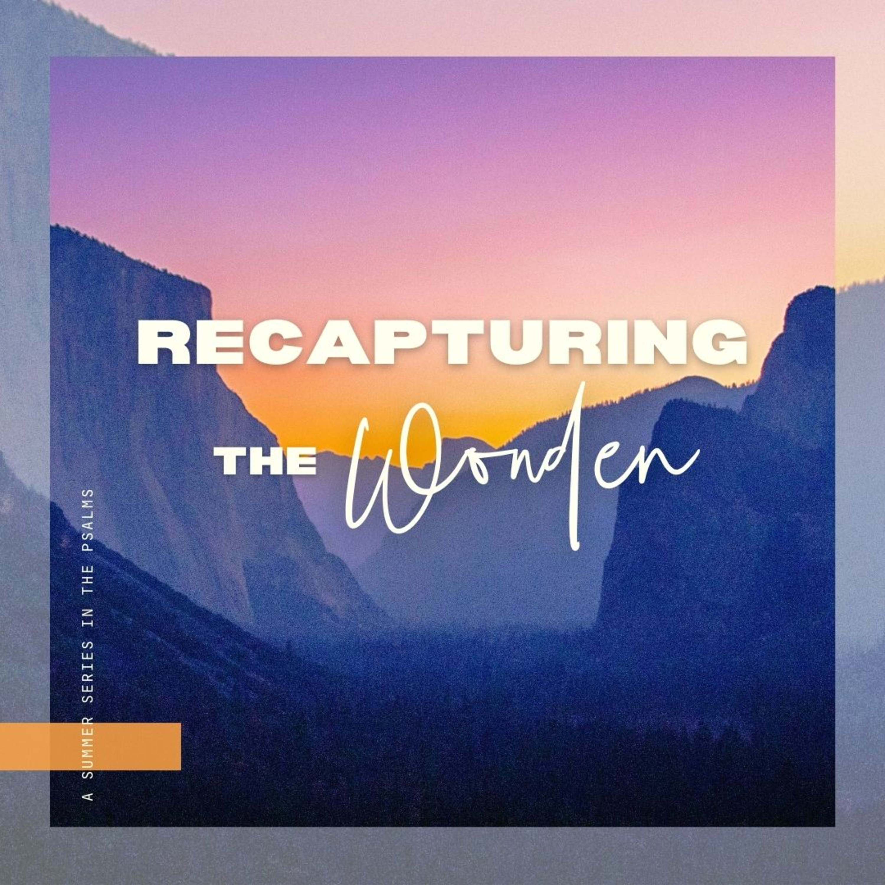 Recapturing The Wonder: Let Everything That Has Breath Praise The Lord