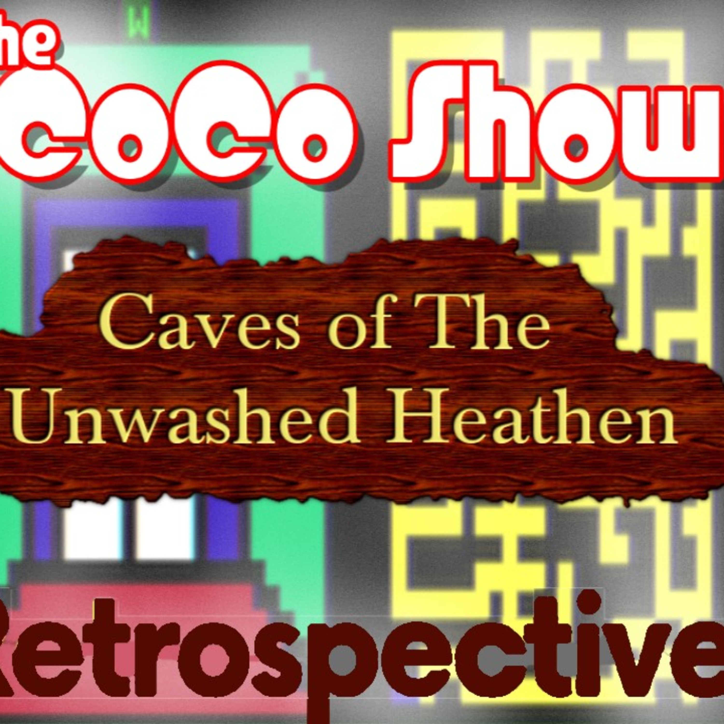 Caves of the UNWASHED HEATHEN - With a name like that you KNOW it's GOLD! It's the CoCo Show 58! episode artwork