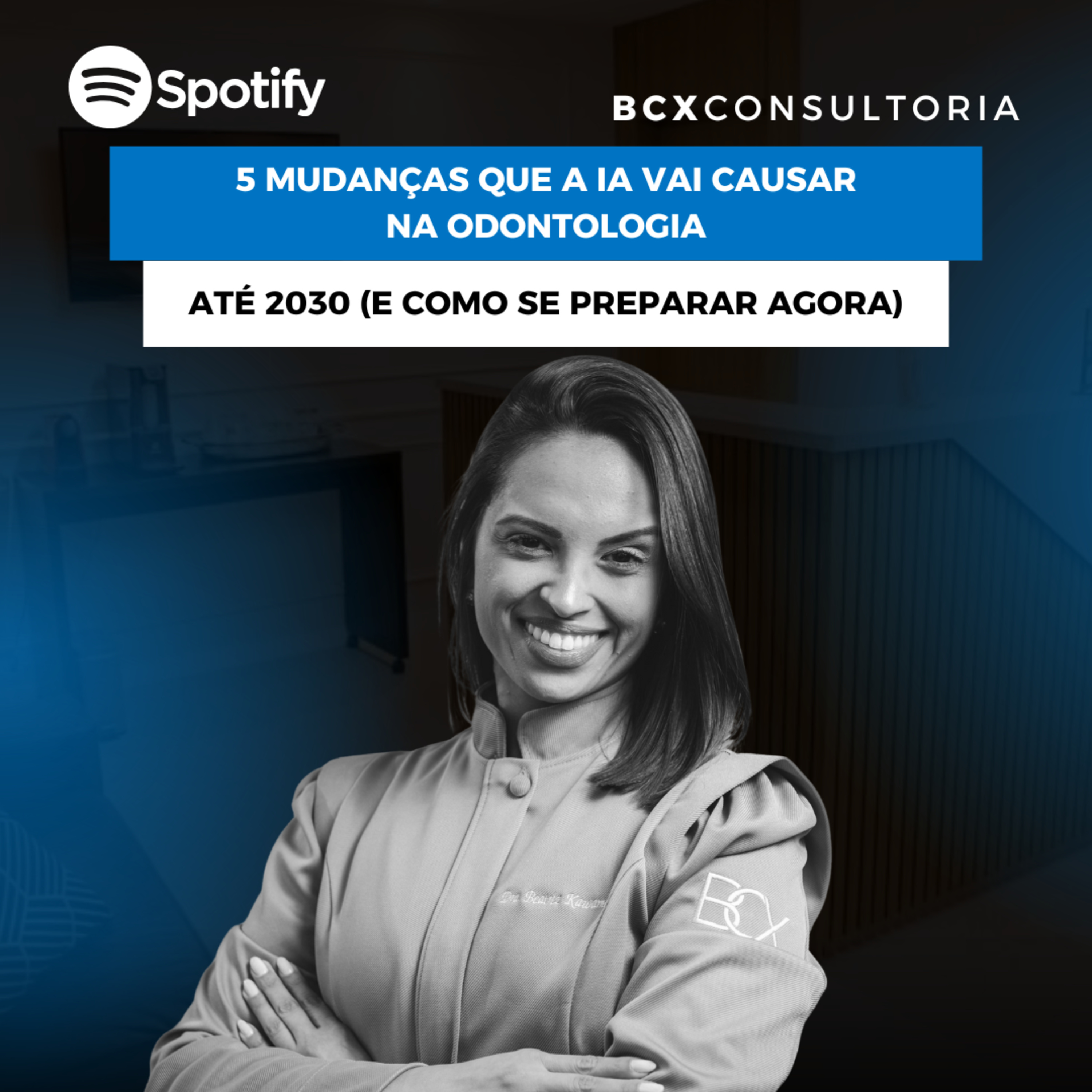 BCXCAST: Gestão e Inovação para o Dentista