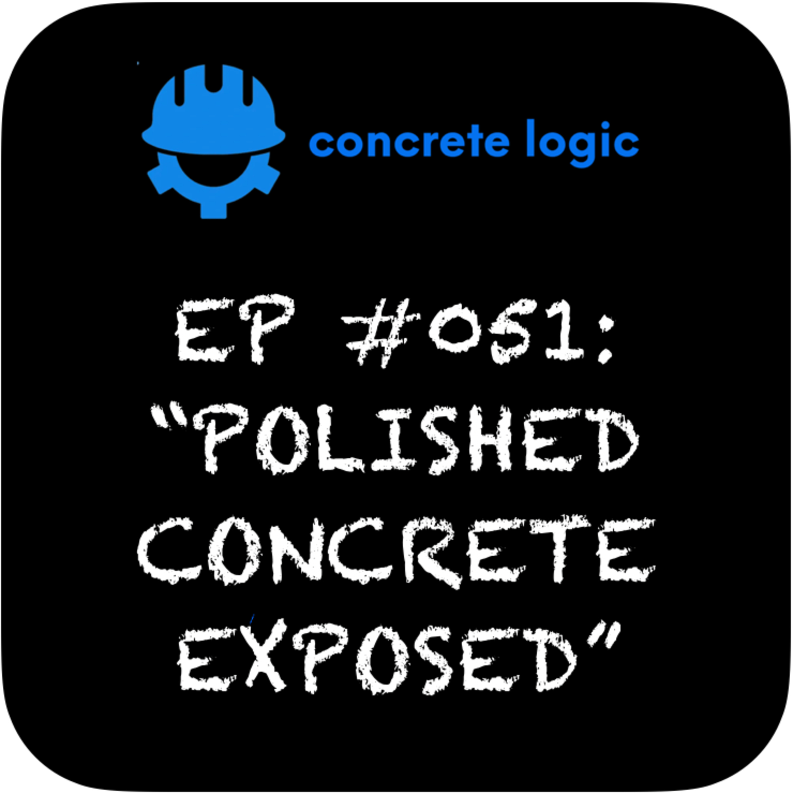 EP #051: Polished Concrete Exposed