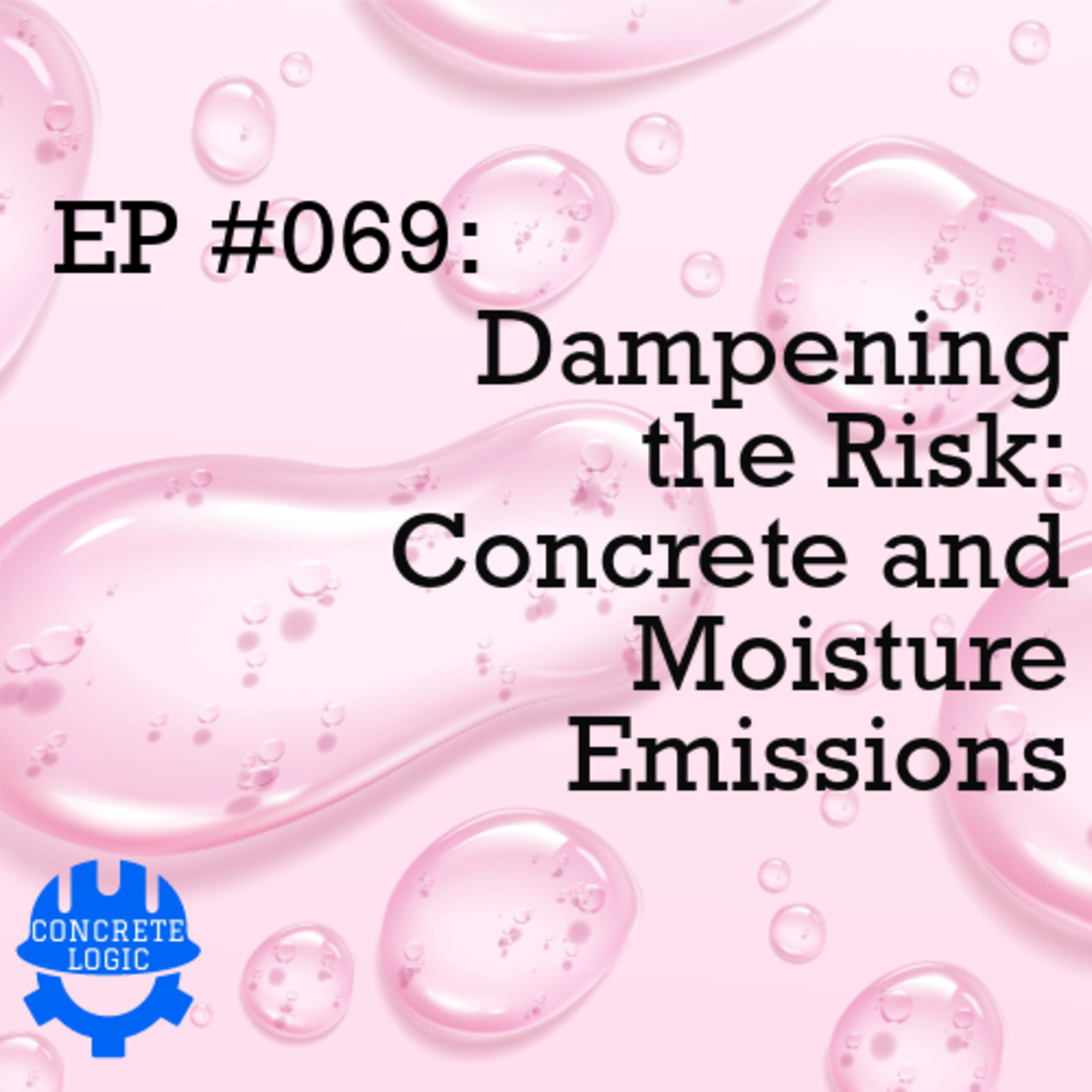 EP #069: Dampening the Risk: Concrete and Moisture Emissions