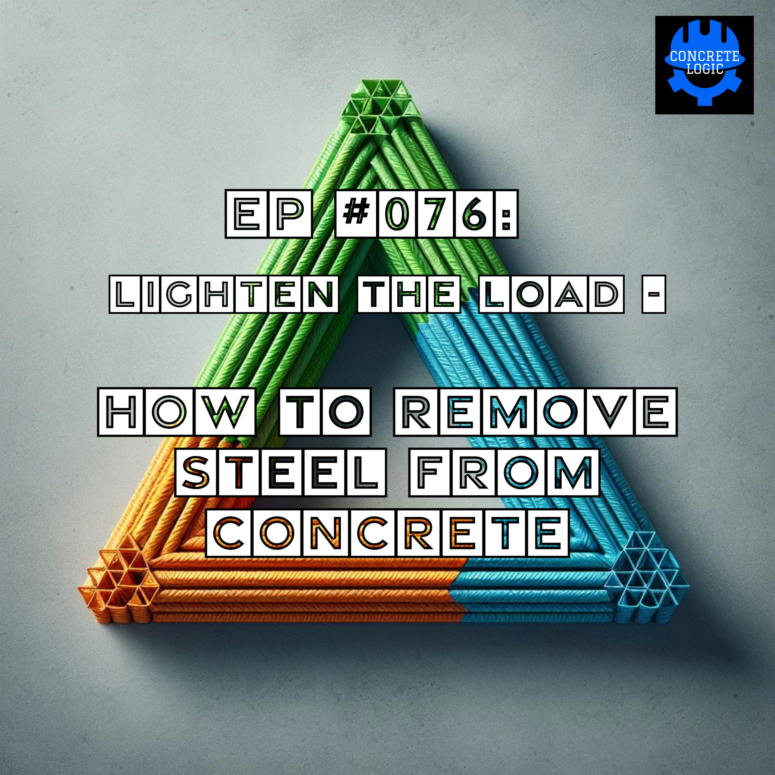 EP #076: Lighten the Load - How to Remove Steel from Concrete