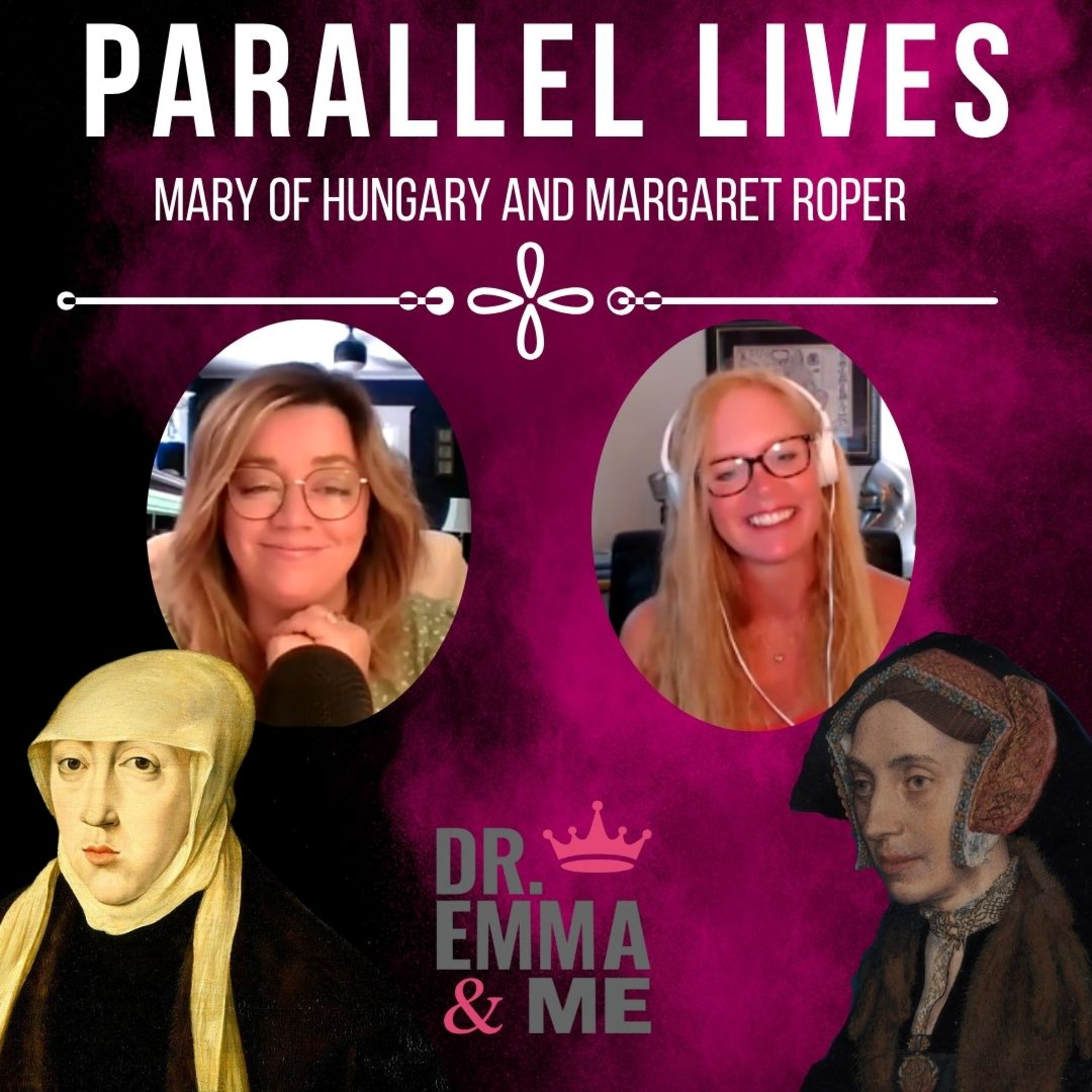 Dr. Emma & Me - Parallel Lives: Mary of Hungary and Margaret Roper