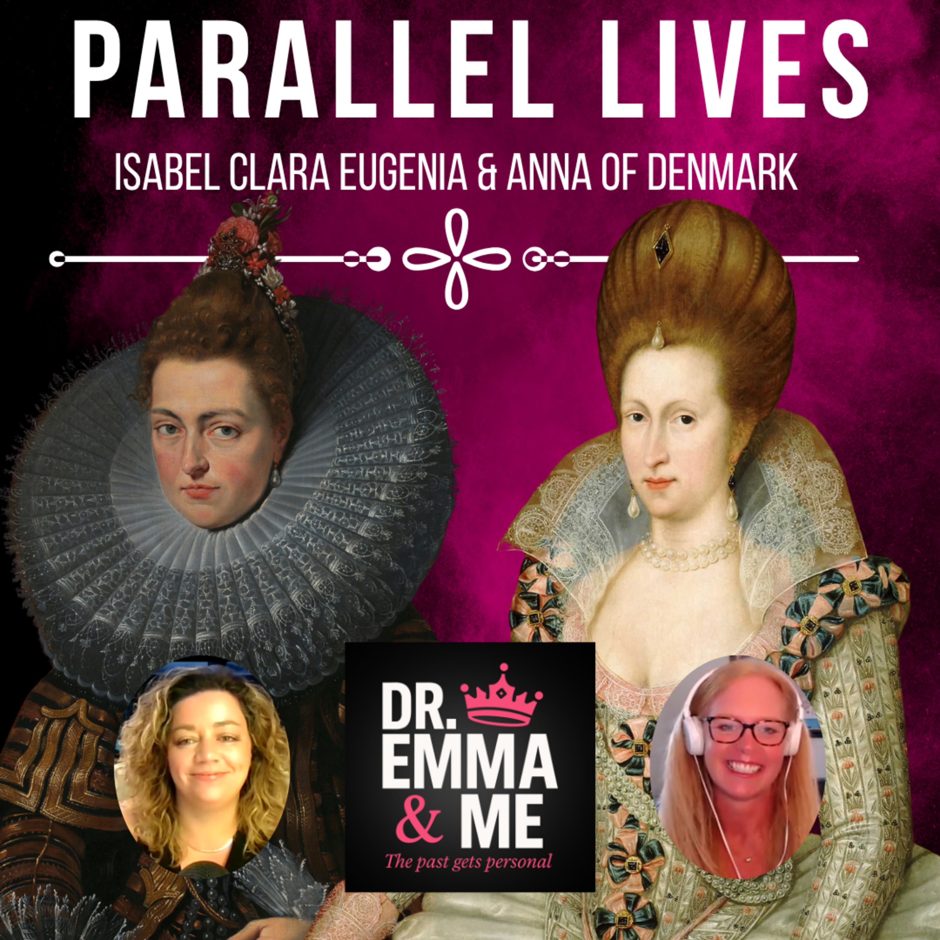 Parallel Lives - Isabel Clara Eugenia & Anna of Denmark (Dr. Emma & Me)