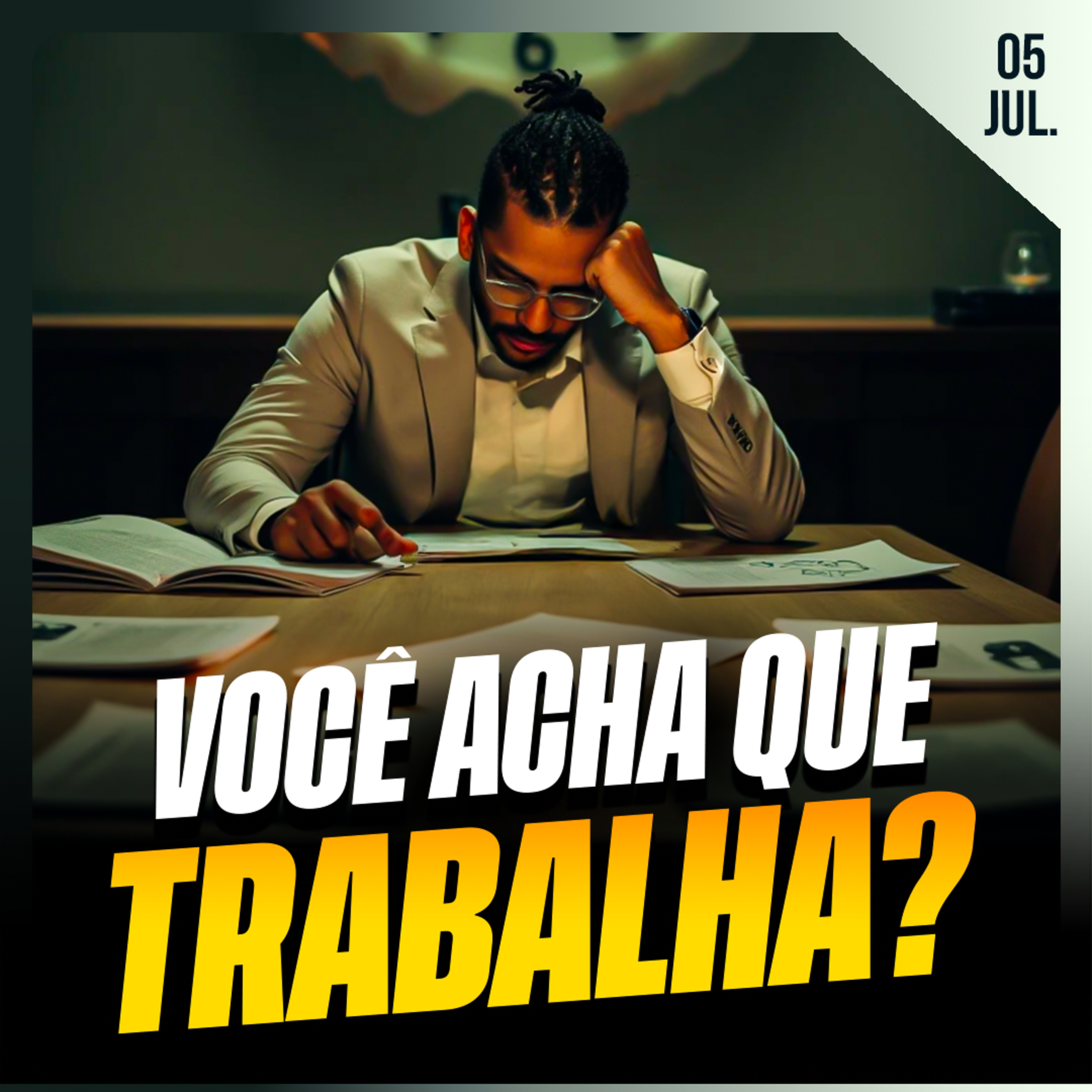 VOCÊ ACHA QUE TRABALHA? | Ponto de Vista 05/jul