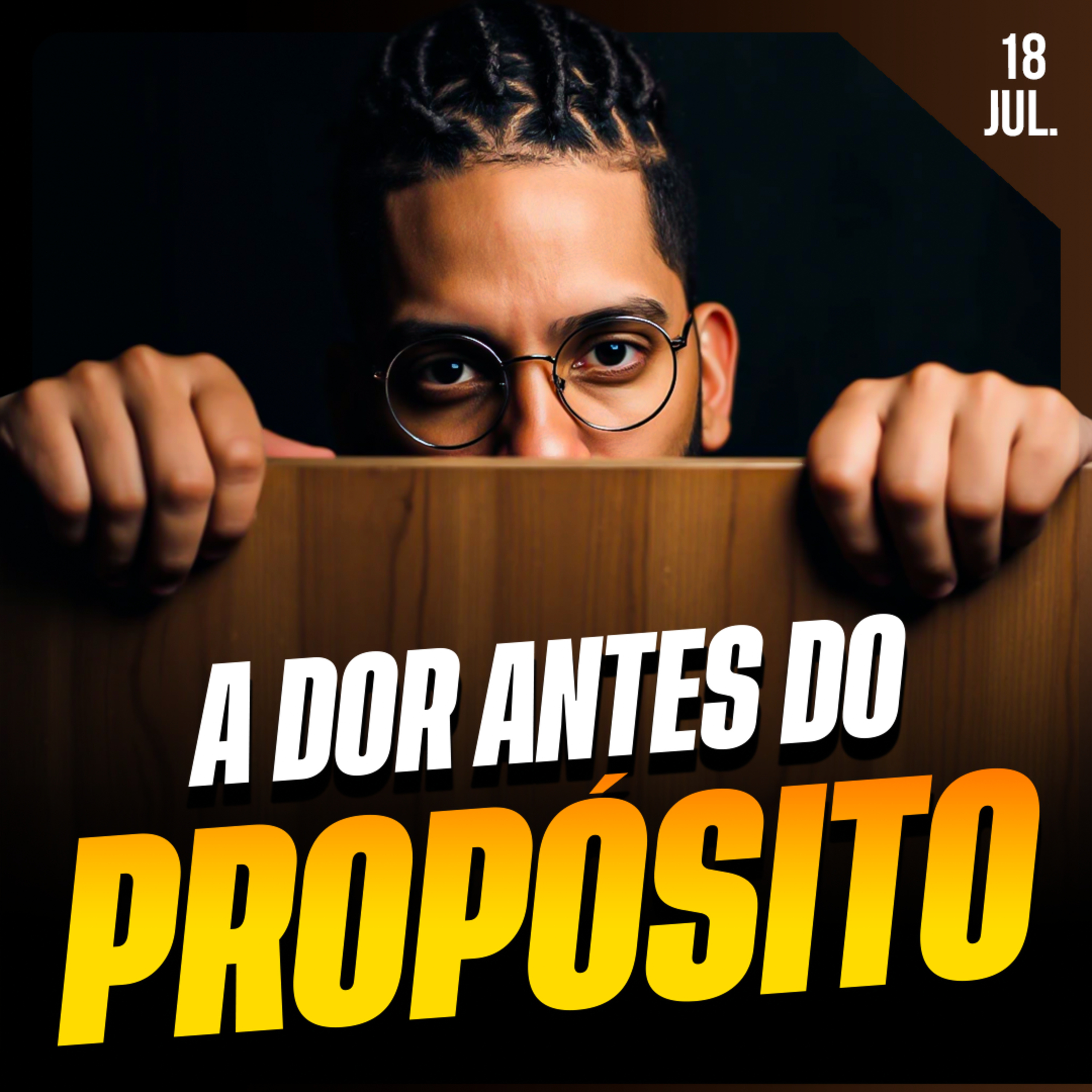 A DOR ANTES DO PROPÓSITO | Ponto de Vista 18/jul