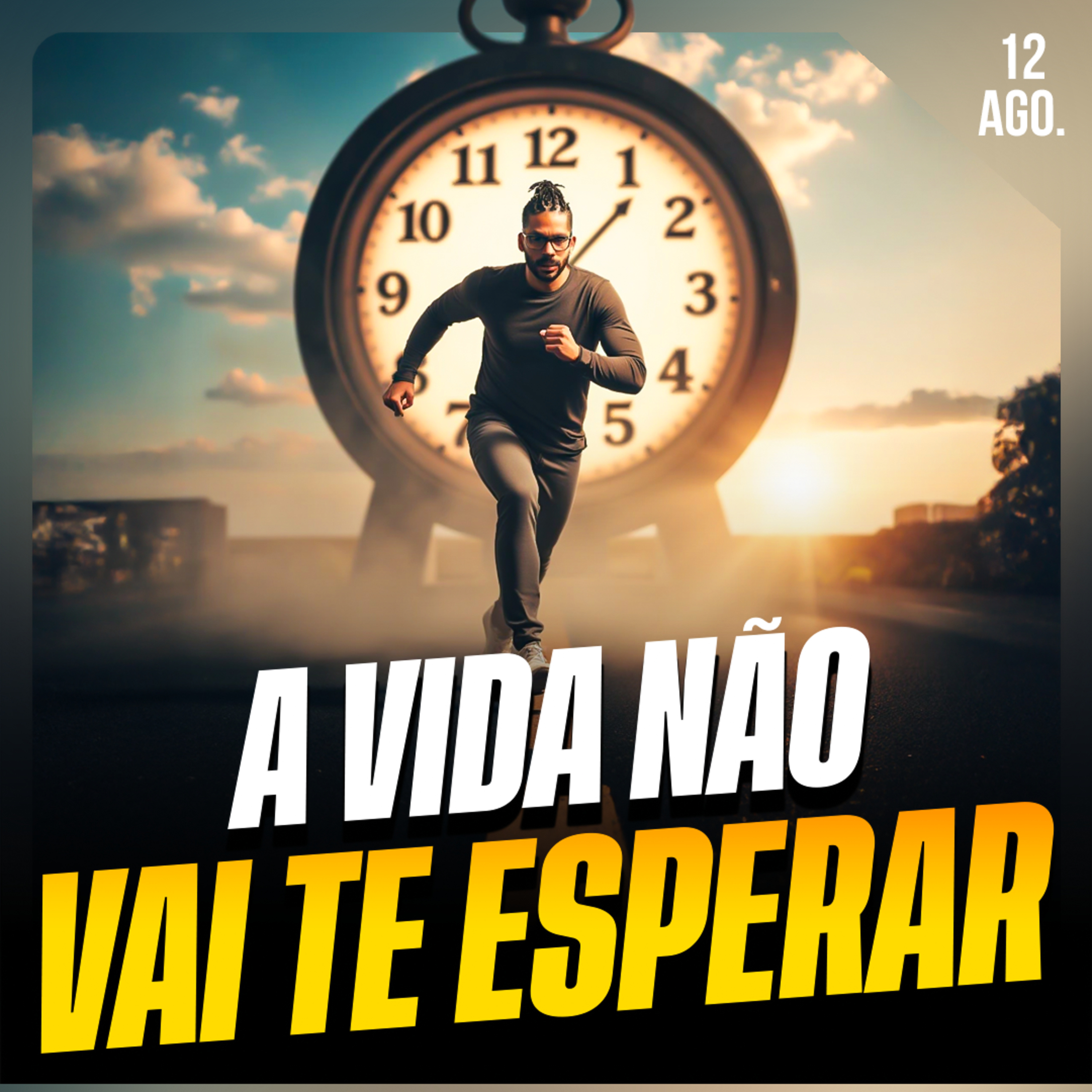 A VIDA NÃO VAI TE ESPERAR | Ponto de Vista 12/ago