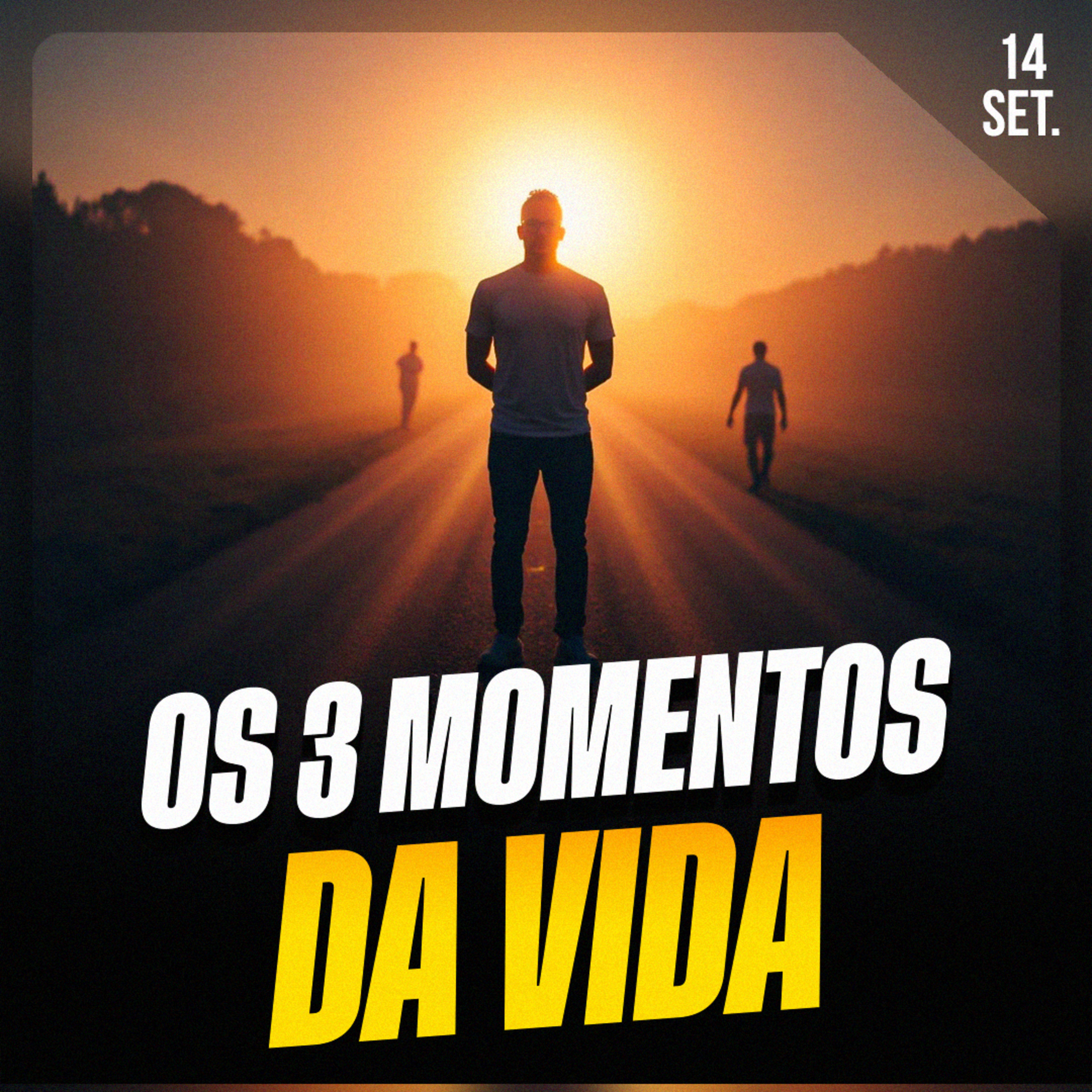 OS 3 MOMENTOS DA VIDA | Ponto de Vista 14/set