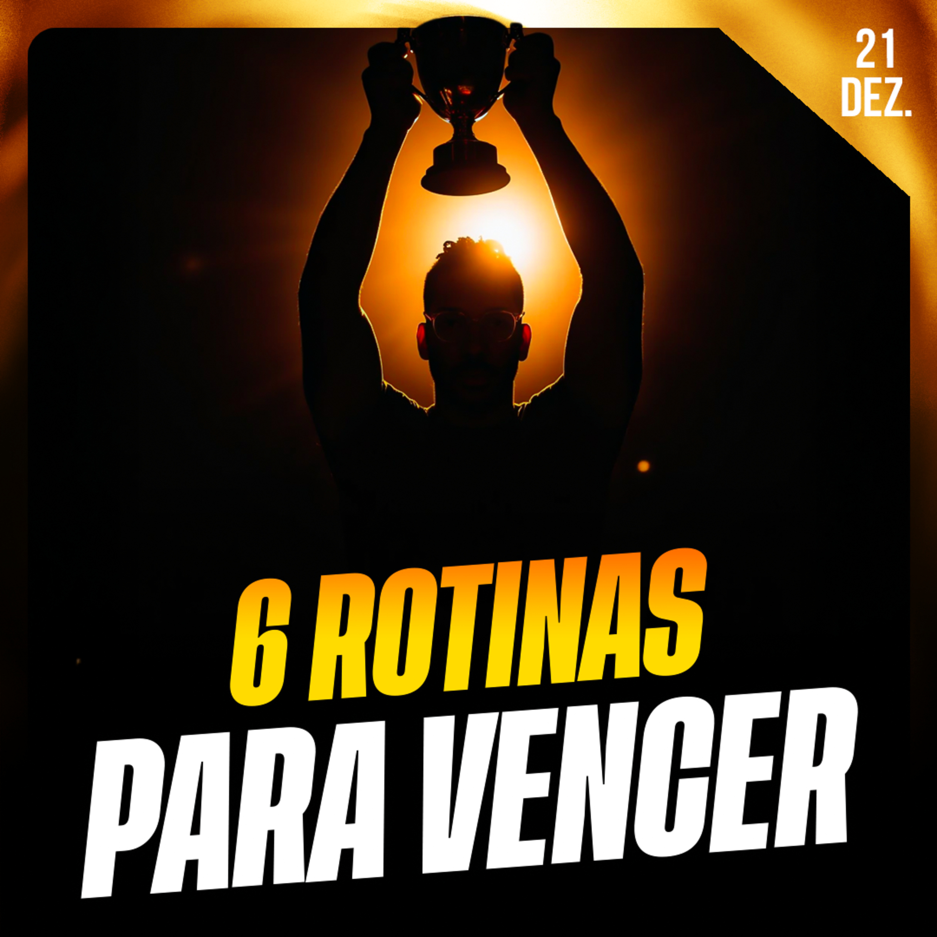 6 ROTINAS PRA VENCER | Ponto de Vista 21/dez
