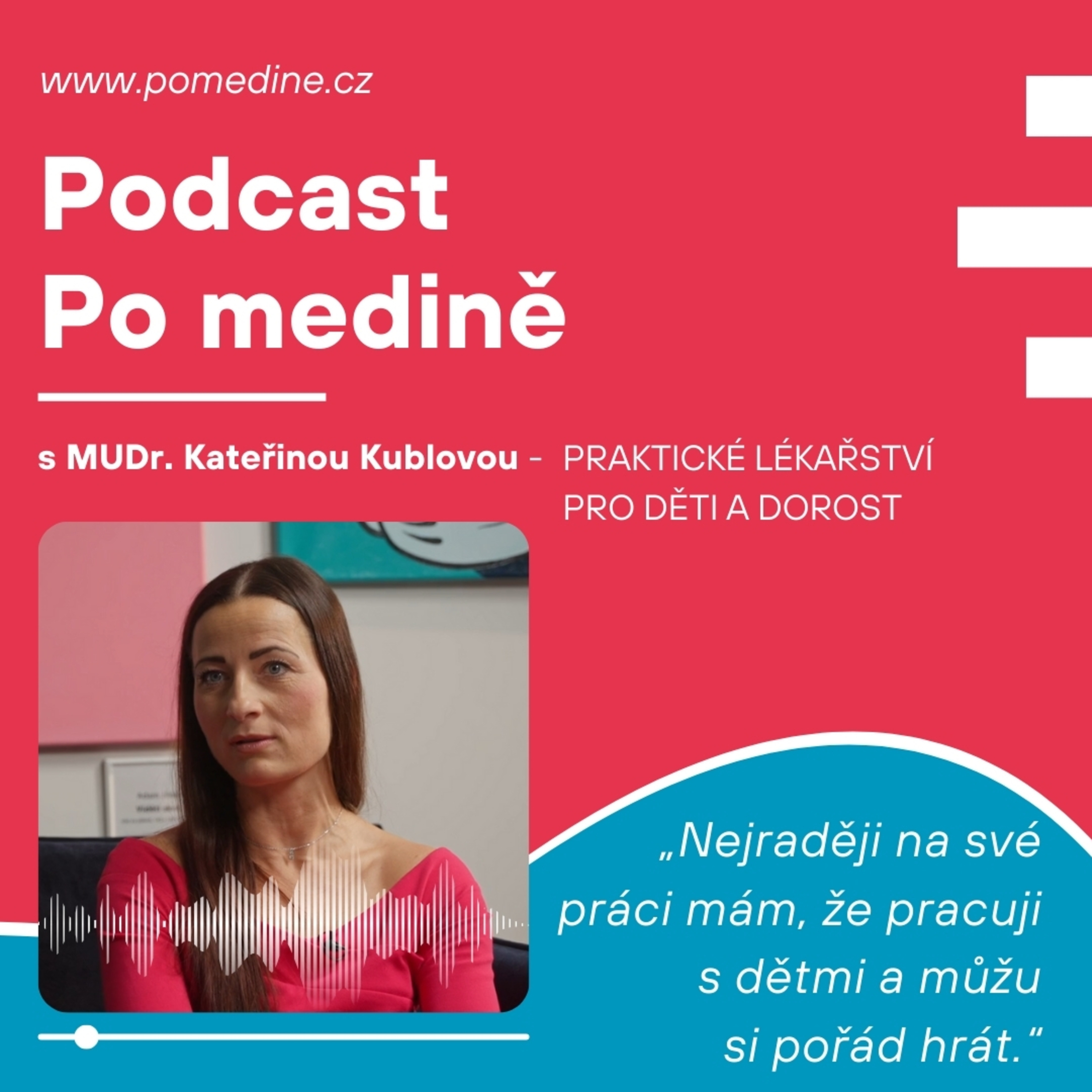 #52 PRAKTICKÉ LÉKAŘSTVÍ PRO DĚTI A DOROST - MUDr. Kublová: „Nejraději na své práci mám, že pracuji s dětmi a můžu si pořád hrát.“ episode artwork