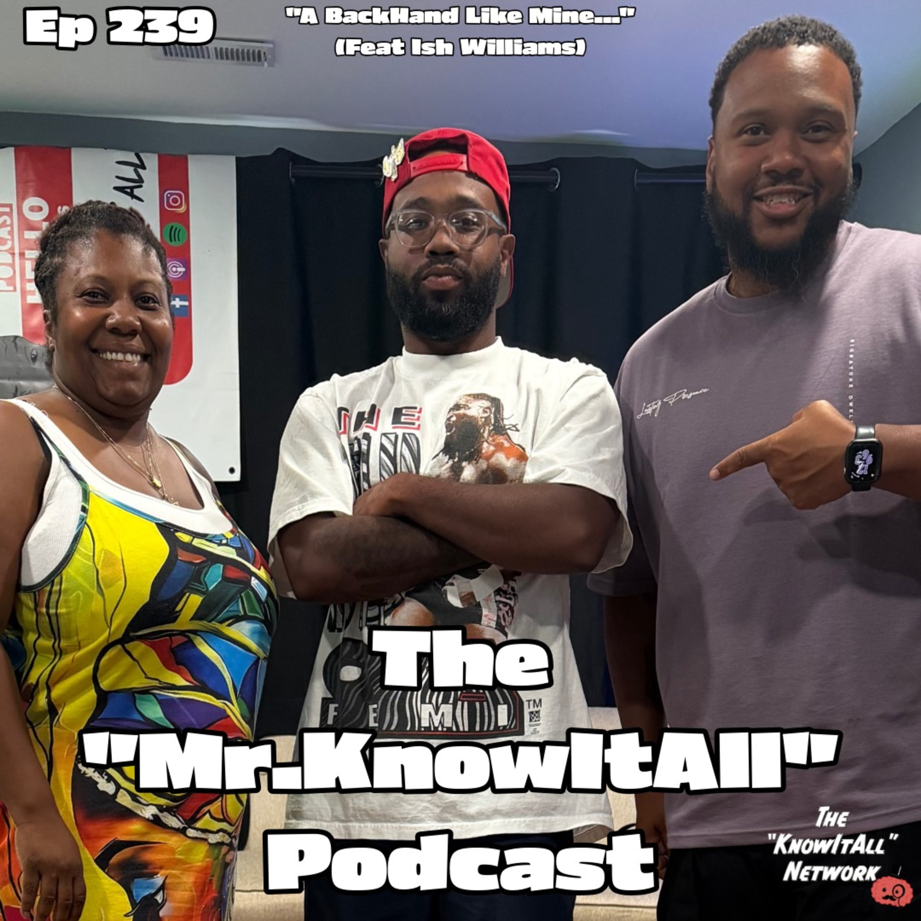 Ep 239: "A BackHand Like MIne..." (Feat Ish Williams)