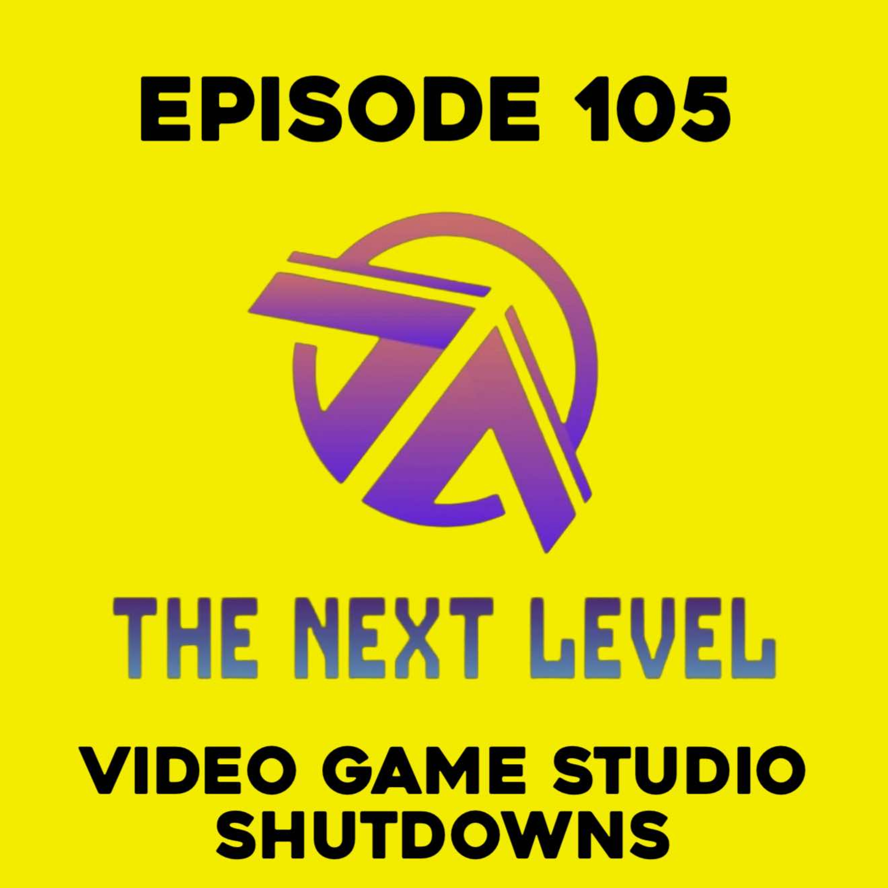 The Next Level Episode 105: Video Game Studio Shutdowns episode artwork