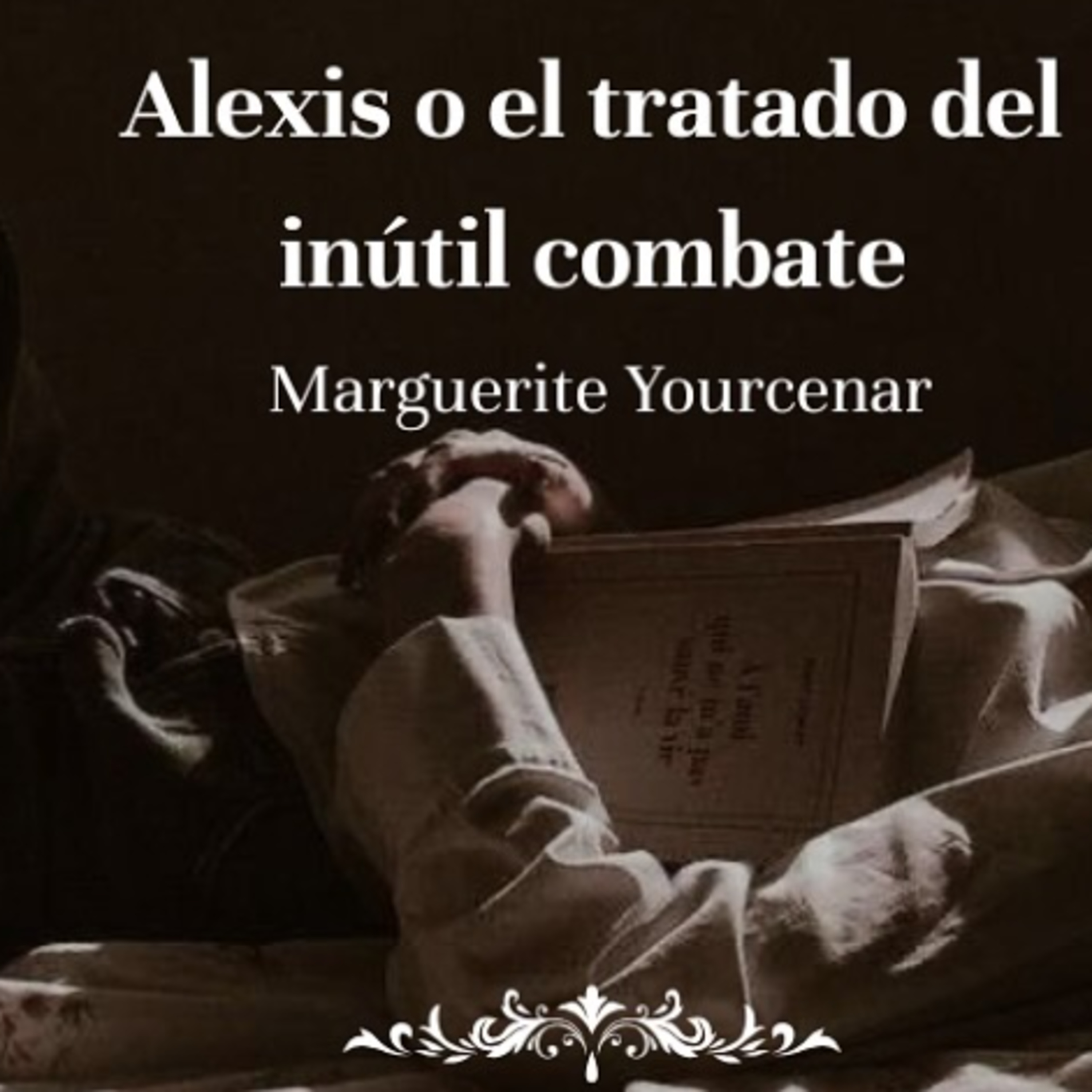 Alexis o el tratado del inútil combate, Marguerite Yourcenar (Ciclo epistolar) episode artwork