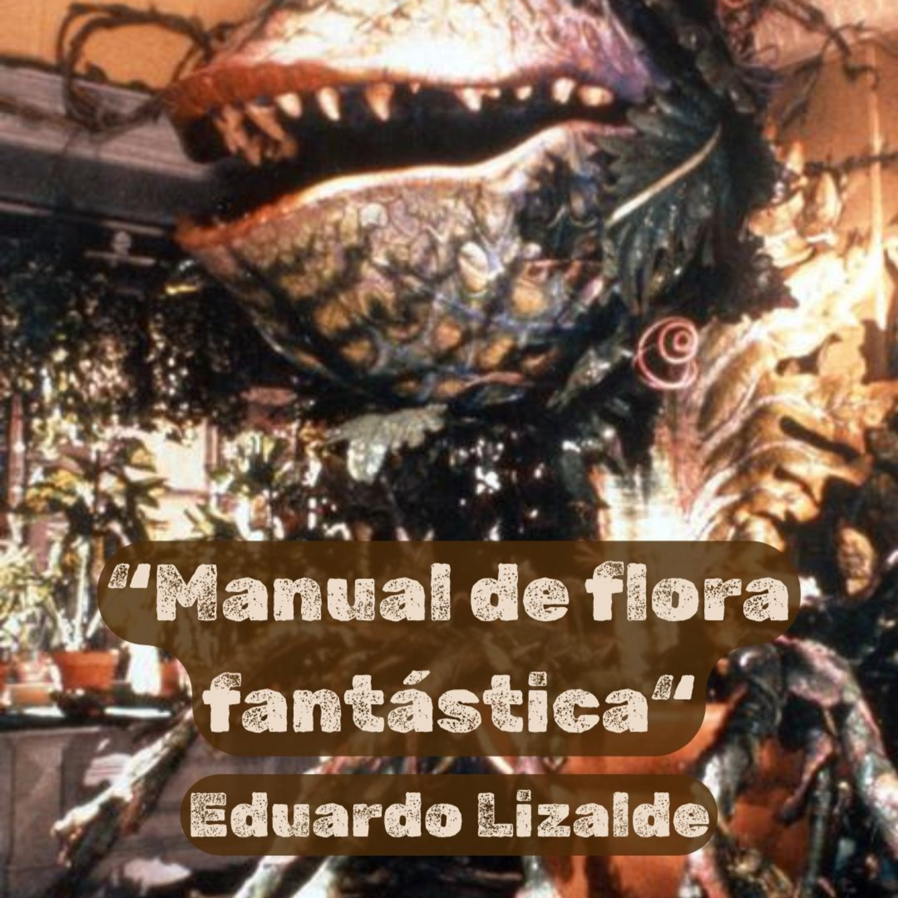 Manual de flora fantástica, Eduardo Lizalde episode artwork