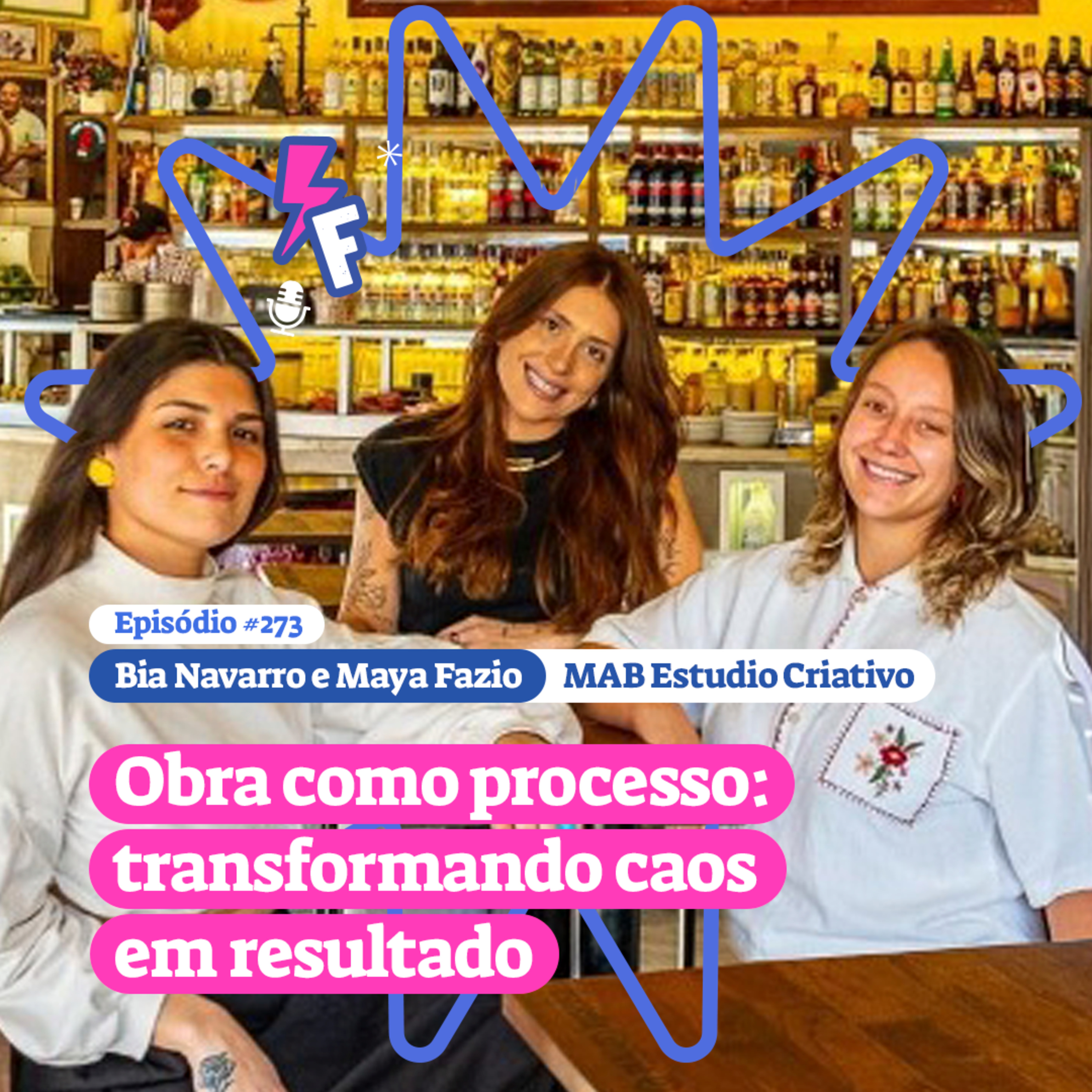 Obra como processo: transformando caos em resultado- Bia Navarro e Maya Fazio - MAB Estudio Criativo #273
