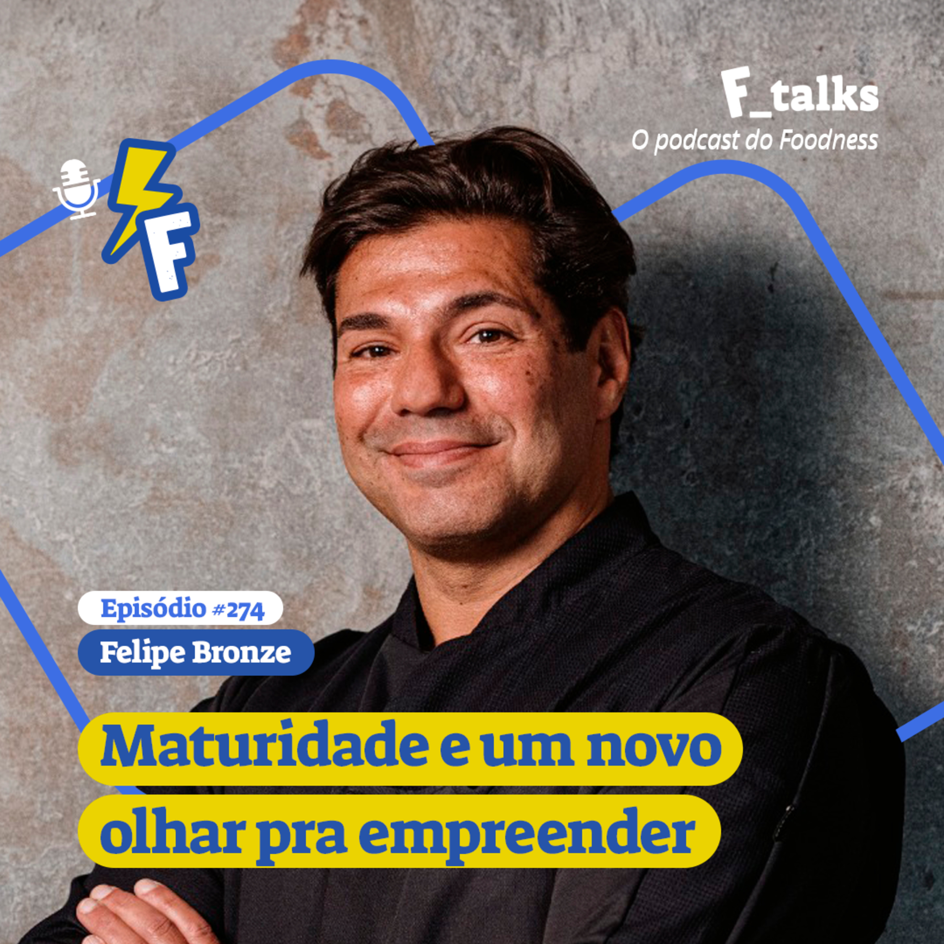 Felipe Bronze - Maturidade e um novo olhar pra empreender #274