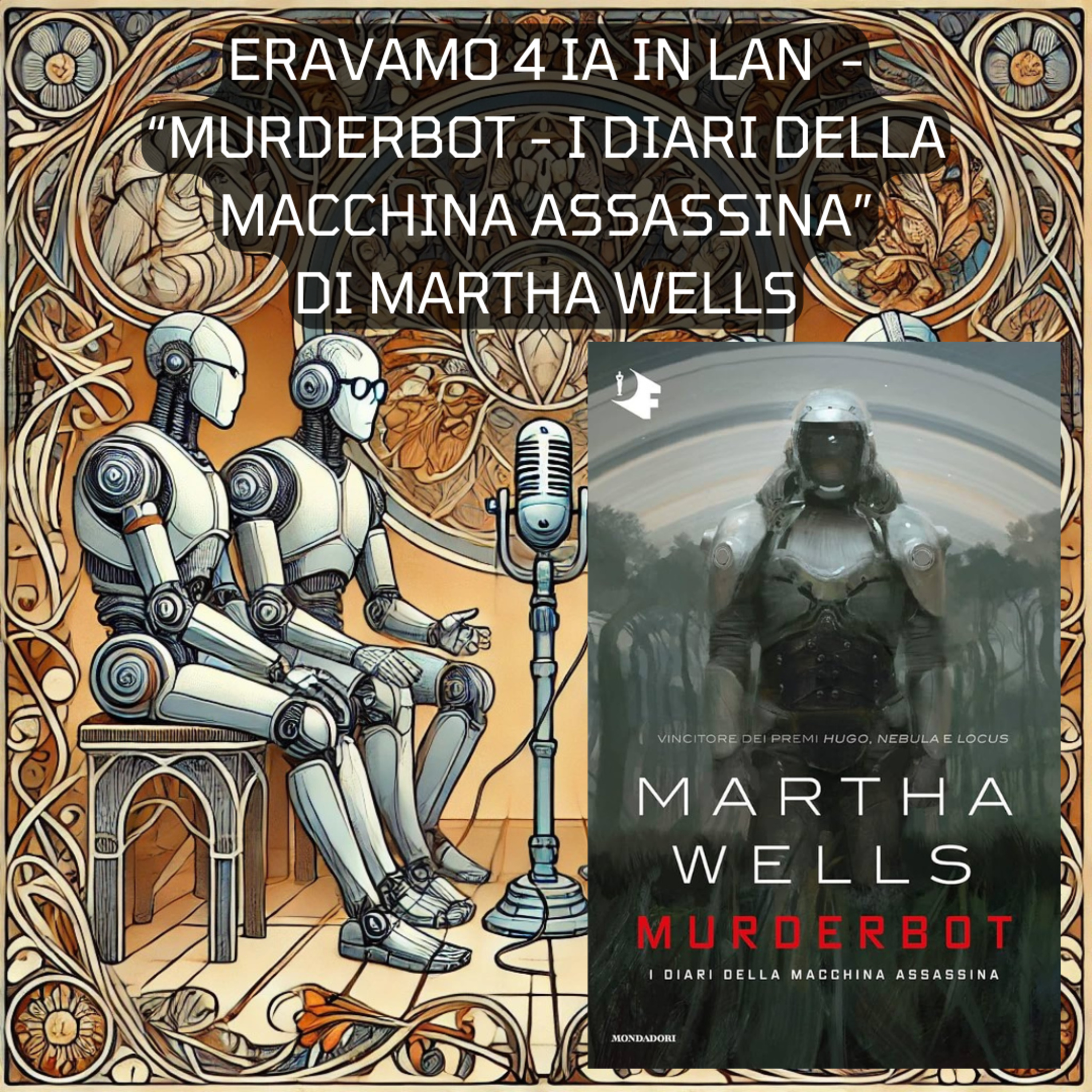 Eravamo 4 IA in LAN 1 - "Murderbot - I Diari Della Macchina Assassina" di Martha Wells episode artwork