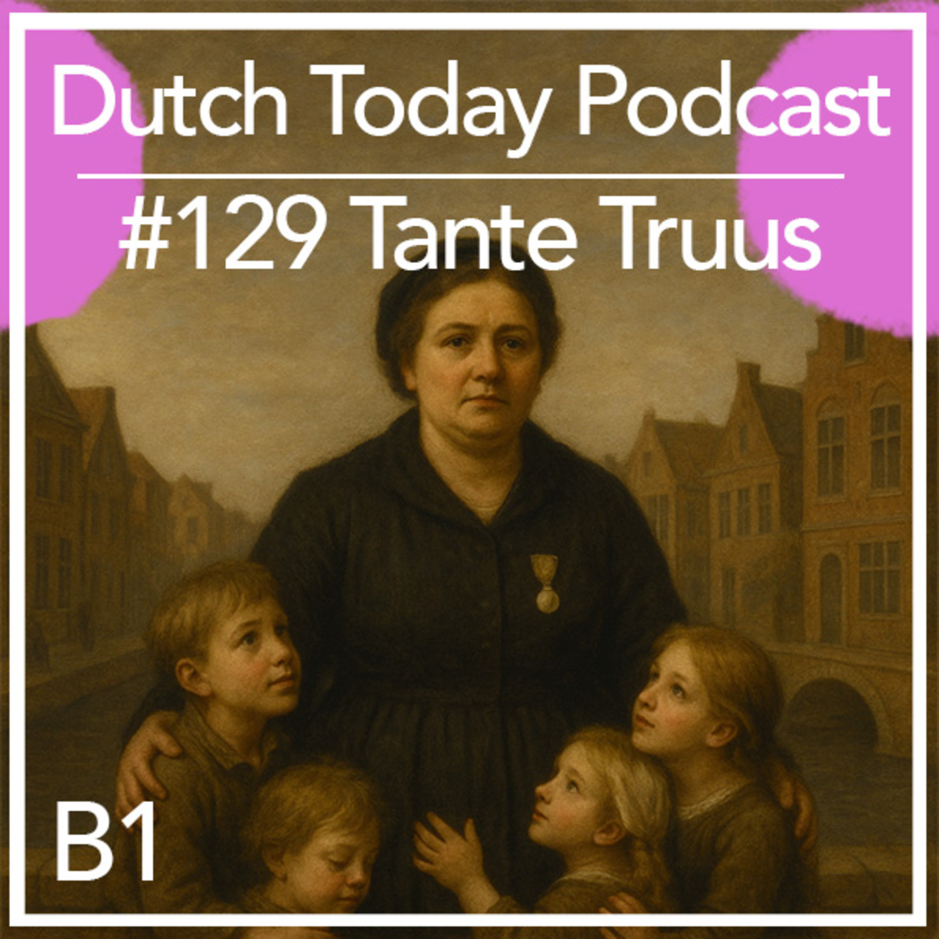 Dutch Today Podcast #129: TANTE TRUUS (B1)