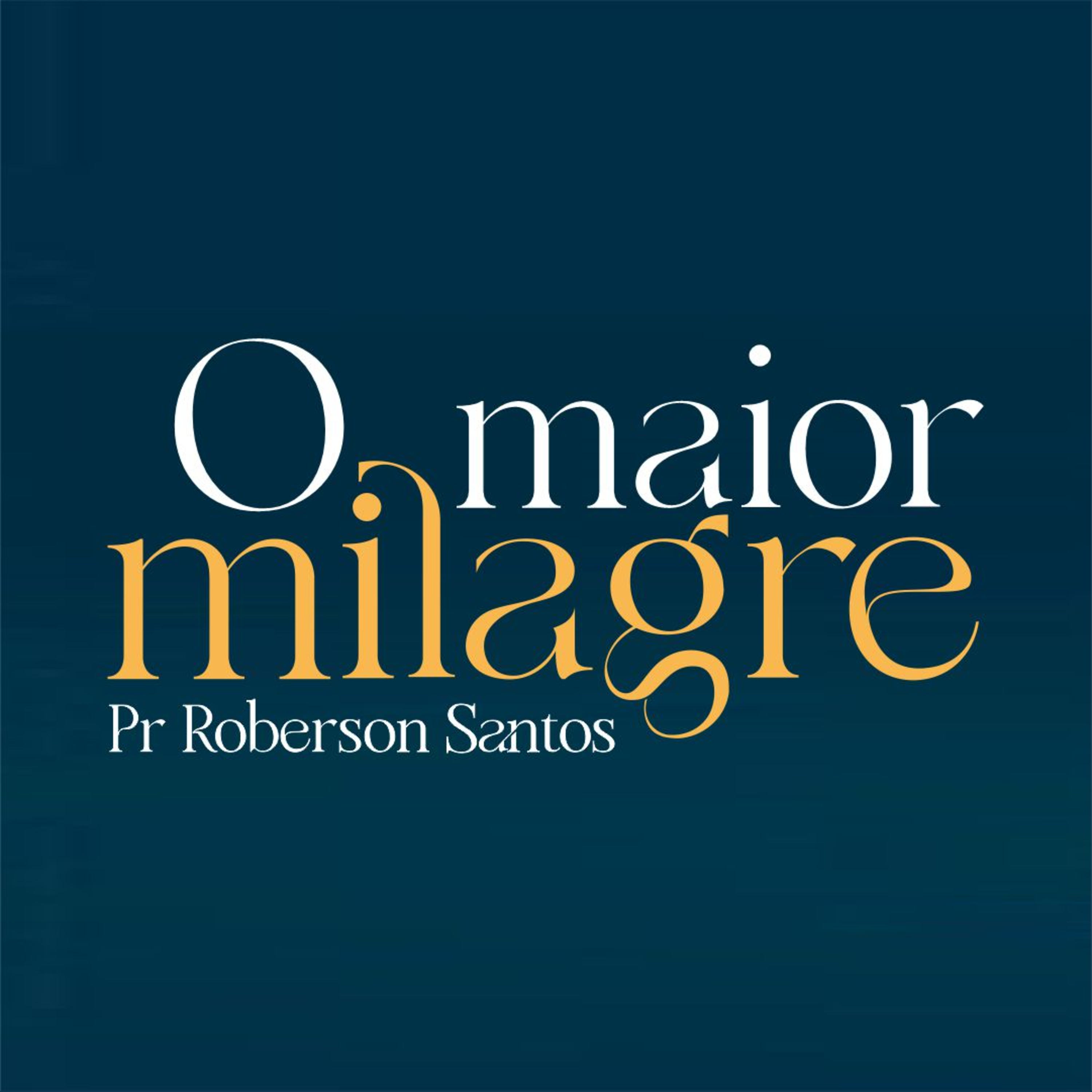 O MAIOR MILAGRE - PR ROBERSON SANTOS episode artwork