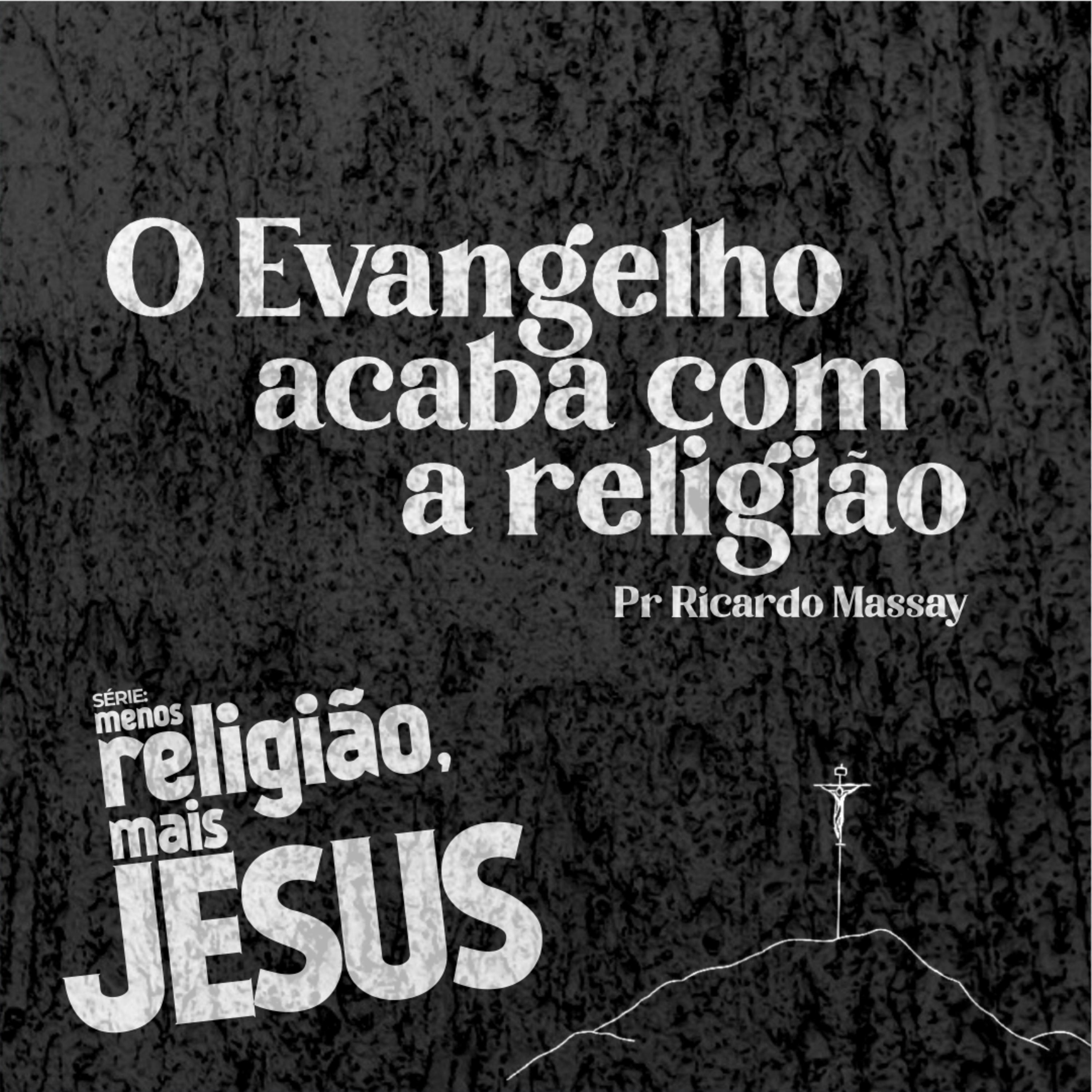 SÉRIE: MENOS RELIGIÃO, MAIS JESUS - O EVANGELHO ACABA COM A RELIGIÃO - PR RICARDO MASSAY episode artwork