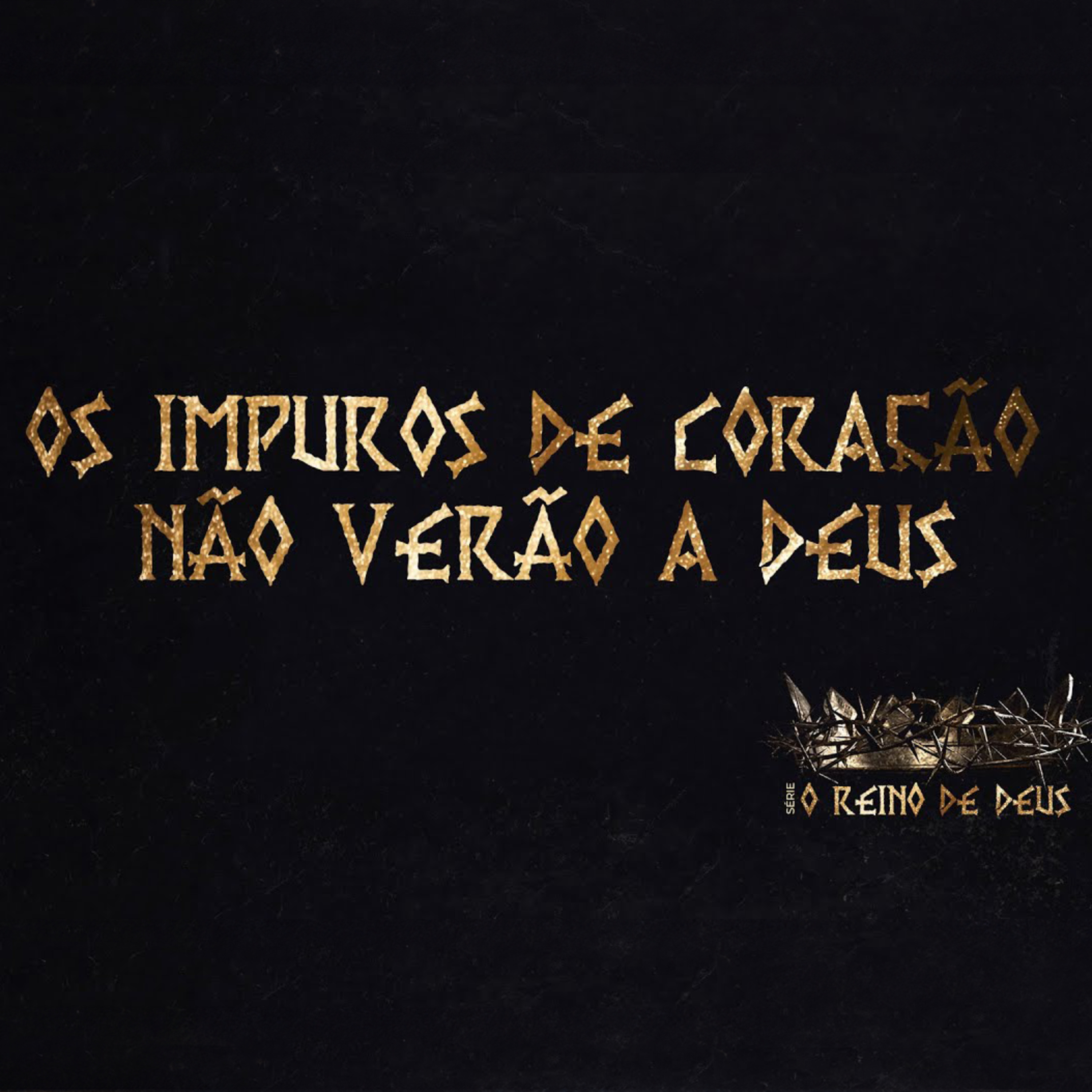 SÉRIE: O REINO DE DEUS - OS IMPUROS DE CORAÇÃO NÃO VERÃO A DEUS - PR RICARDO MASSAY episode artwork