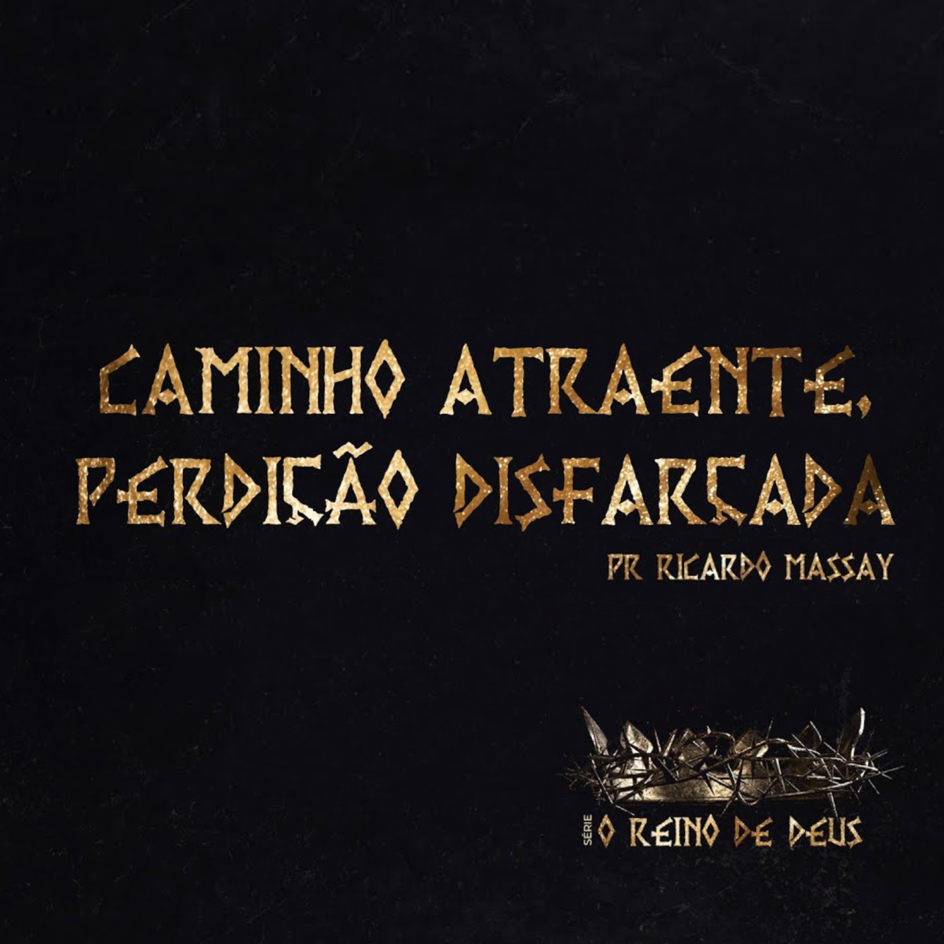 SÉRIE: O REINO DE DEUS -CAMINHO ATRAENTE, PERDIÇÃO DISFARÇADA - PR RICARDO MASSAY episode artwork