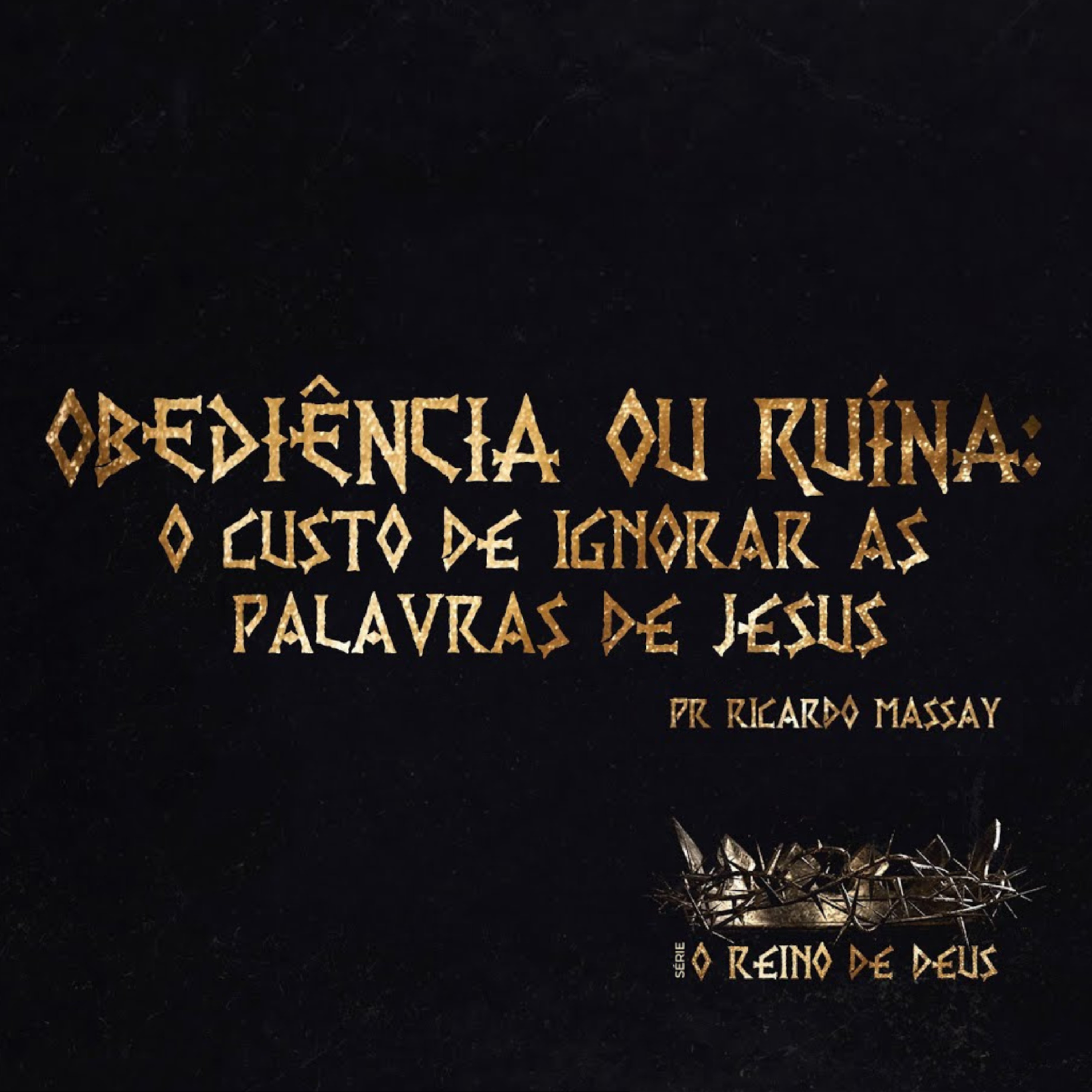 SÉRIE: O REINO DE DEUS-OBEDIÊNCIA OU RUÍNA:O CUSTO DE IGNORAR AS PALAVRAS DE JESUS-PR RICARDO MASSAY episode artwork