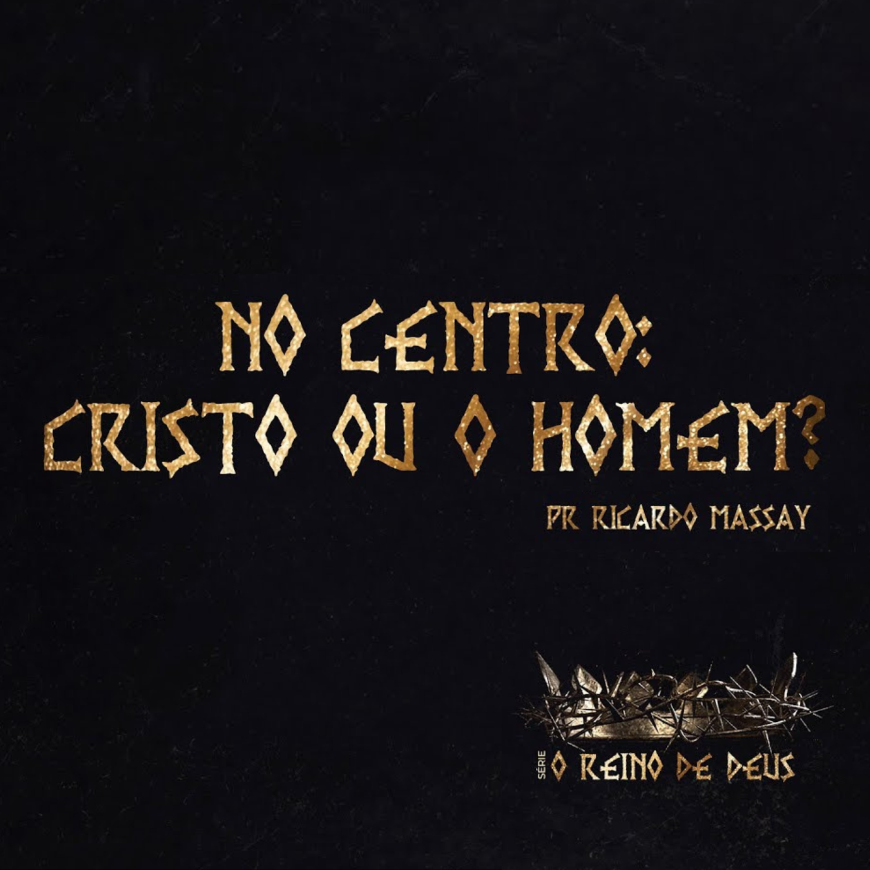 SÉRIE: O REINO DE DEUS - NO CENTRO: CRISTO OU O HOMEM? - PR RICARDO MASSAY episode artwork