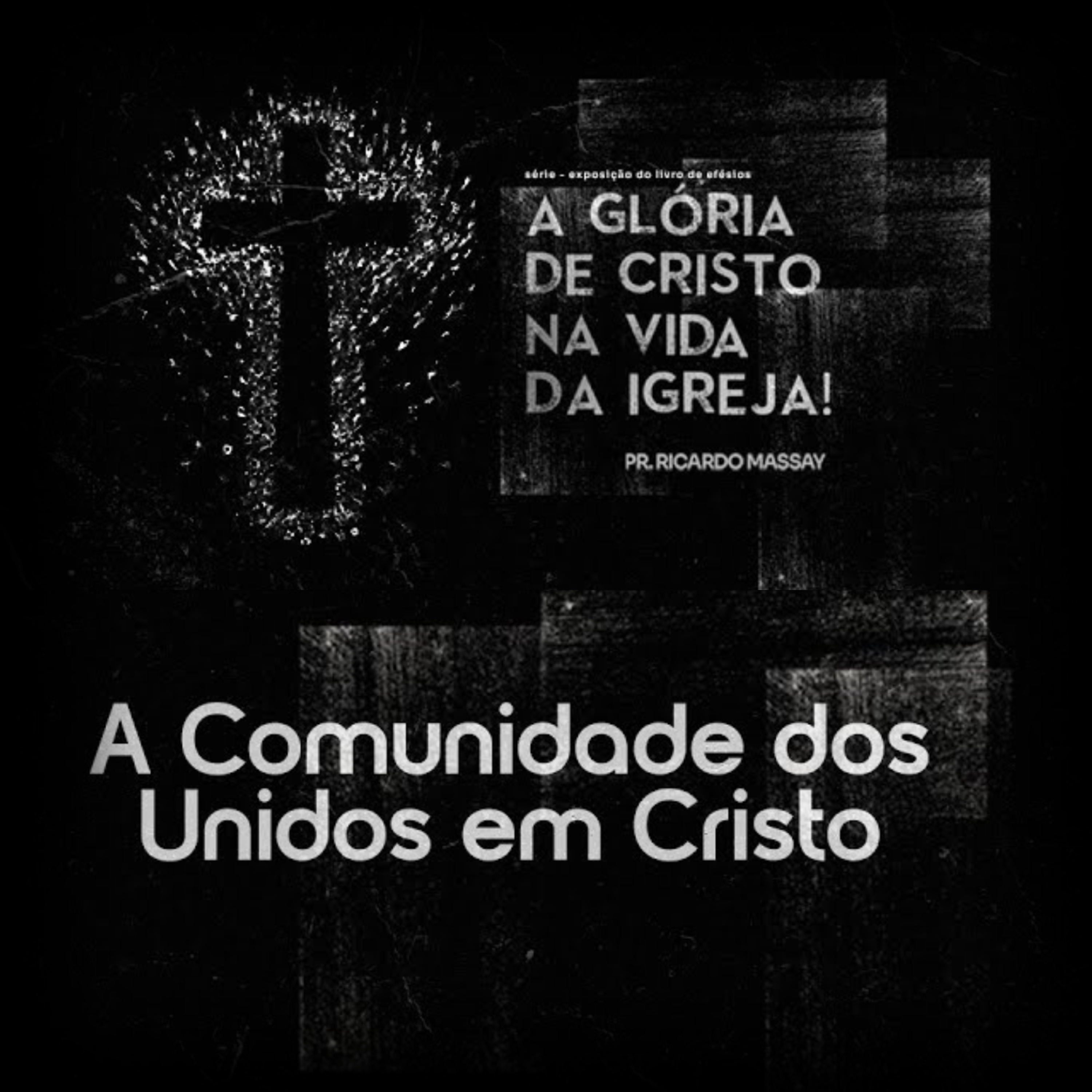 SÉRIE: A GLÓRIA DE CRISTO NA VIDA DA IGREJA - A COMUNIDADE DOS UNIDOS EM CRISTO - PR RICARDO MASSAY episode artwork