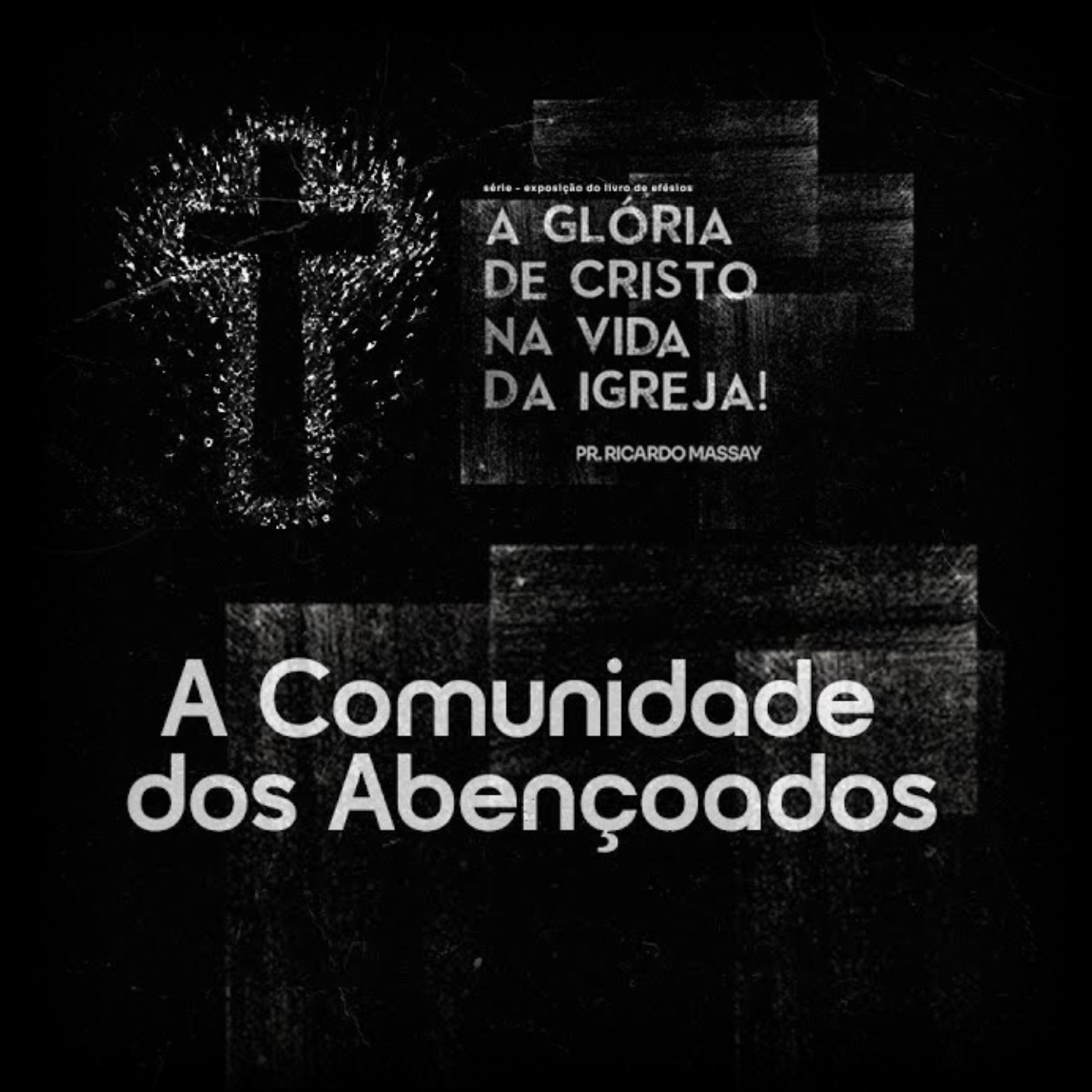 SÉRIE: A GLÓRIA DE CRISTO NA VIDA DA IGREJA - A COMUNIDADE DOS ABENÇOADOS - PR RICARDO MASSAY episode artwork