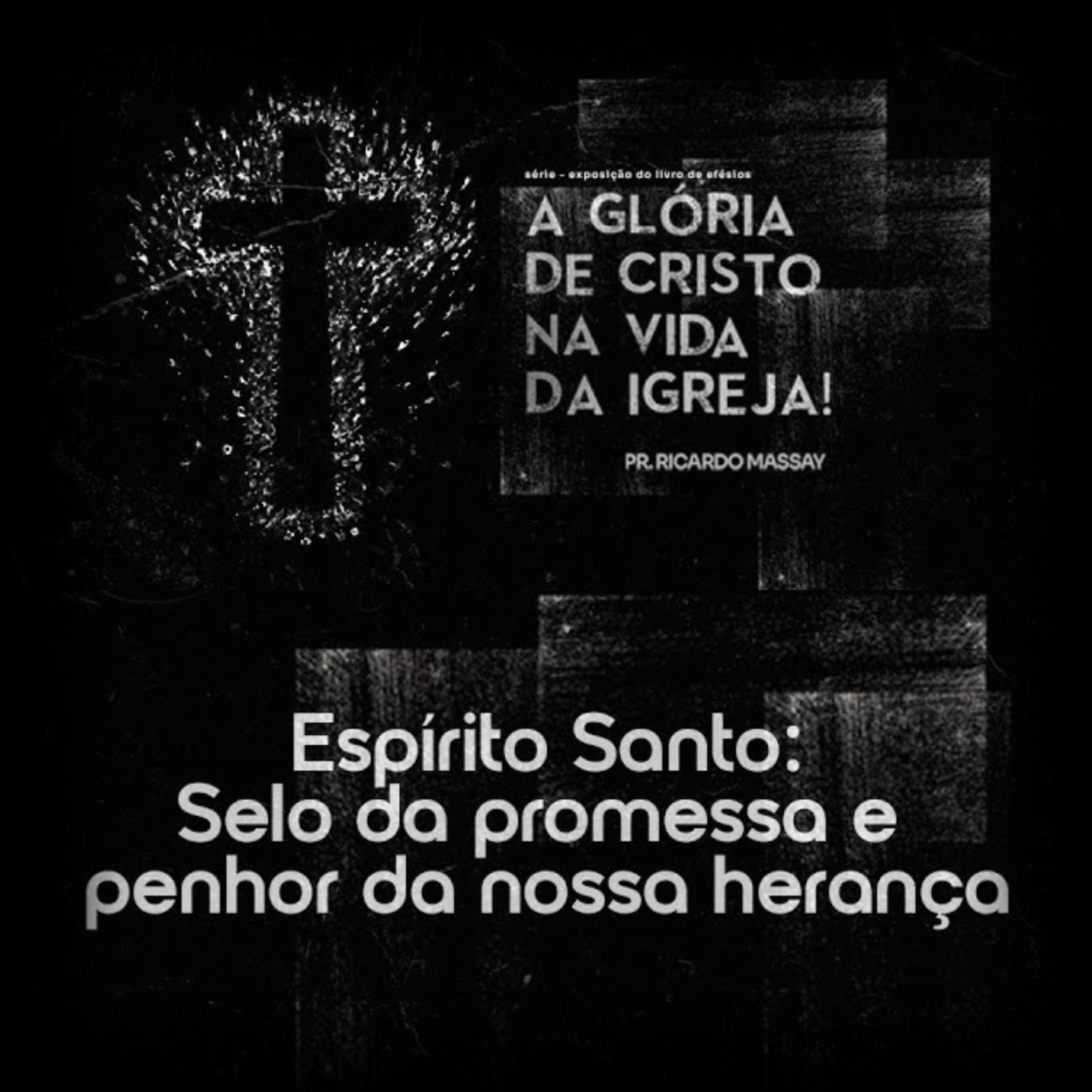 SÉRIE:A GLÓRIA DE CRISTO NA VIDA DA IGREJA-ESPÍRITO SANTO:SELO DA PROMESSA E PENHOR DA NOSSA HERANÇA episode artwork
