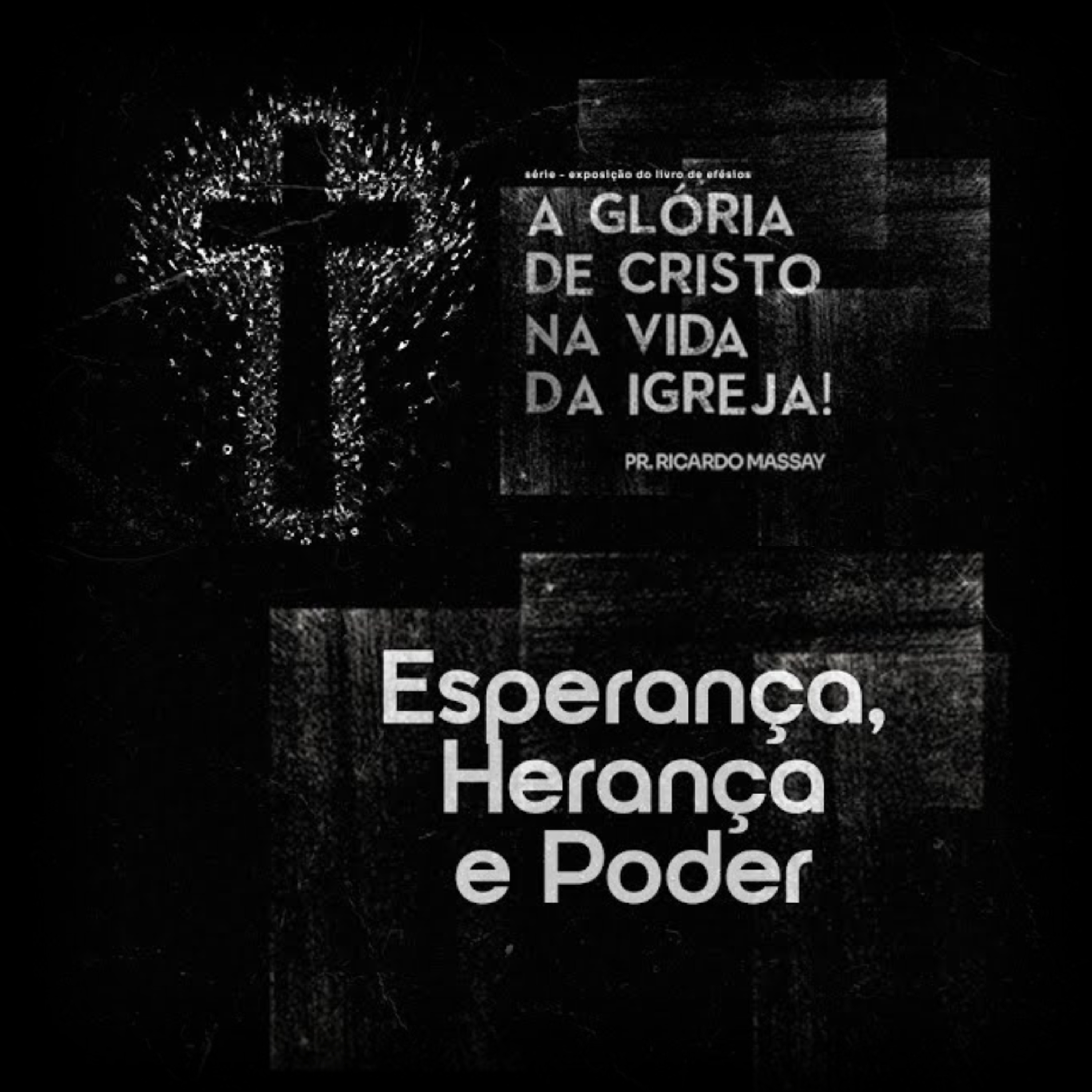 SÉRIE: A GLÓRIA DE CRISTO NA VIDA DA IGREJA - ESPERANÇA, HERANÇA E PODER - PR RICARDO MASSAY episode artwork