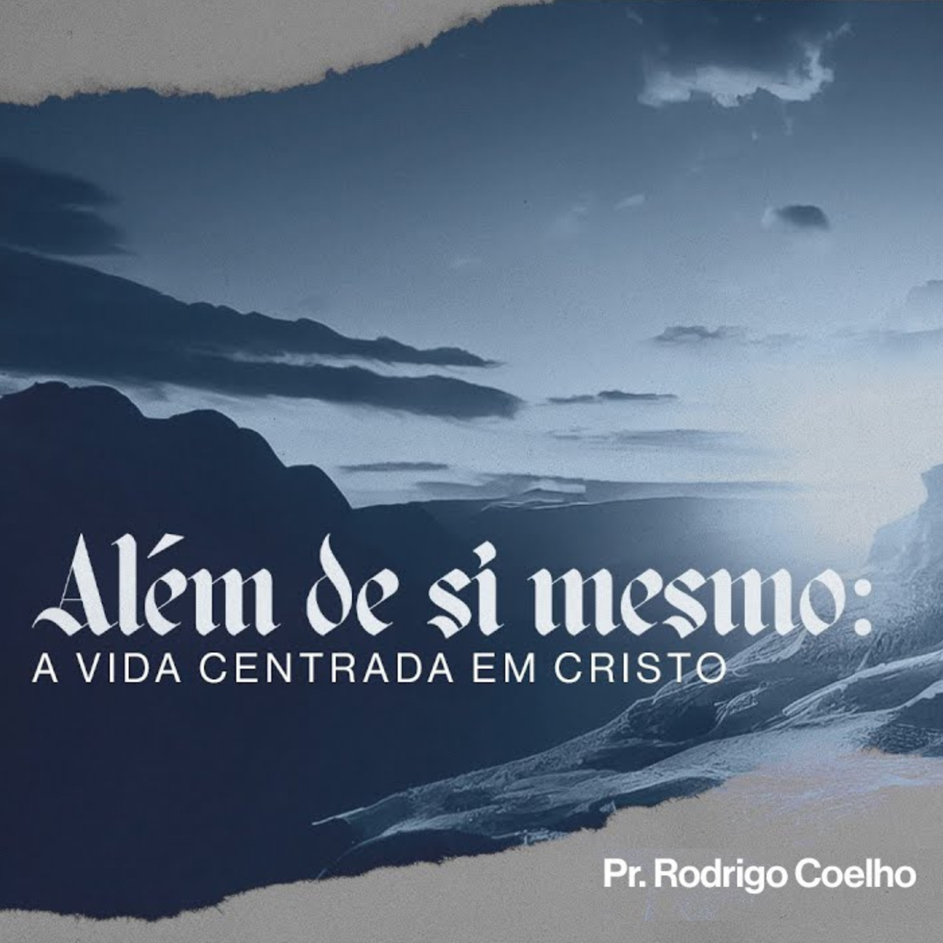 ALÉM DE SI MESMOS - A VIDA CENTRADA EM CRISTO - PR RODRIGO COELHO episode artwork