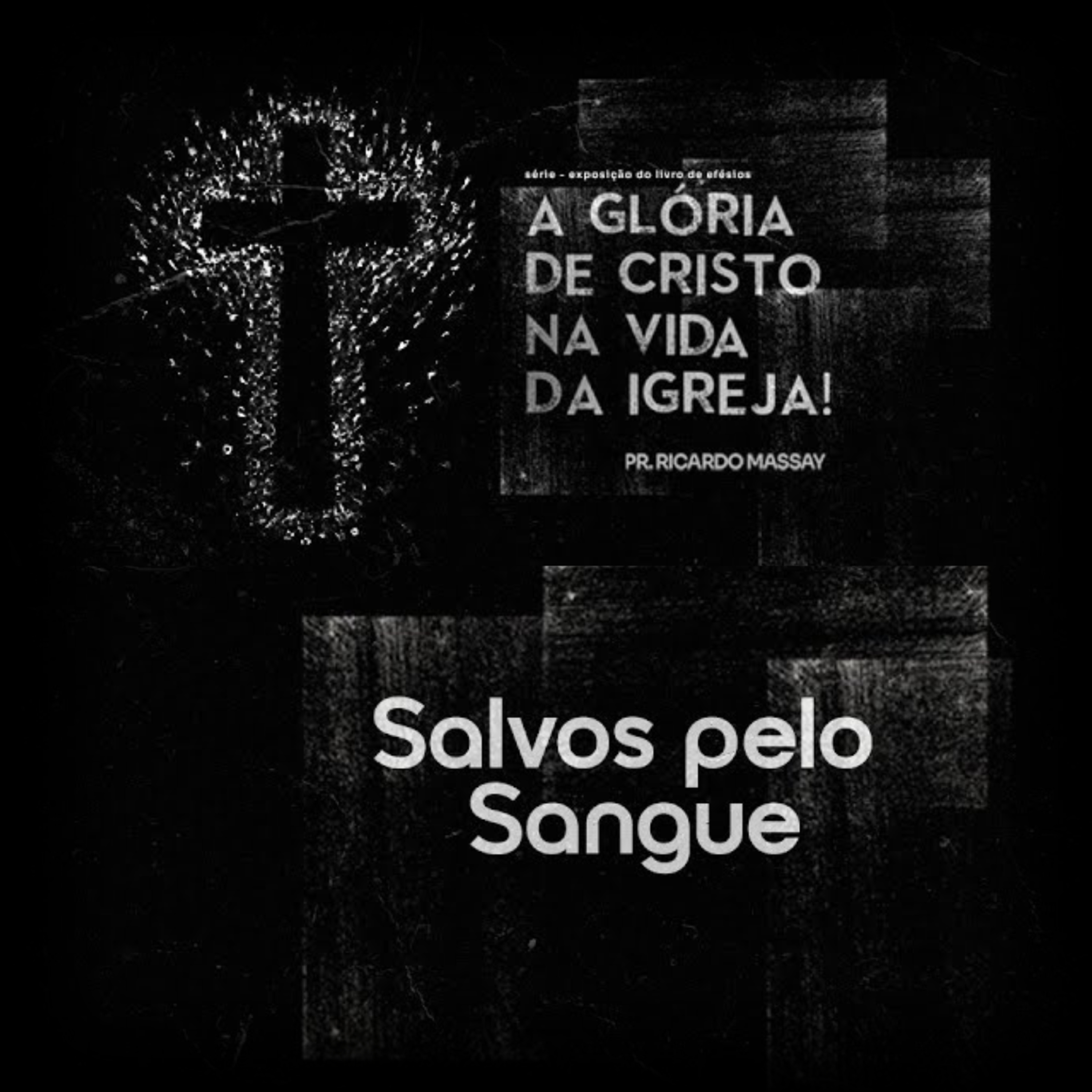 SÉRIE_ A GLÓRIA DE CRISTO NA VIDA DA IGREJA - SALVOS PELO SANGUE - PR RICARDO MASSAY episode artwork