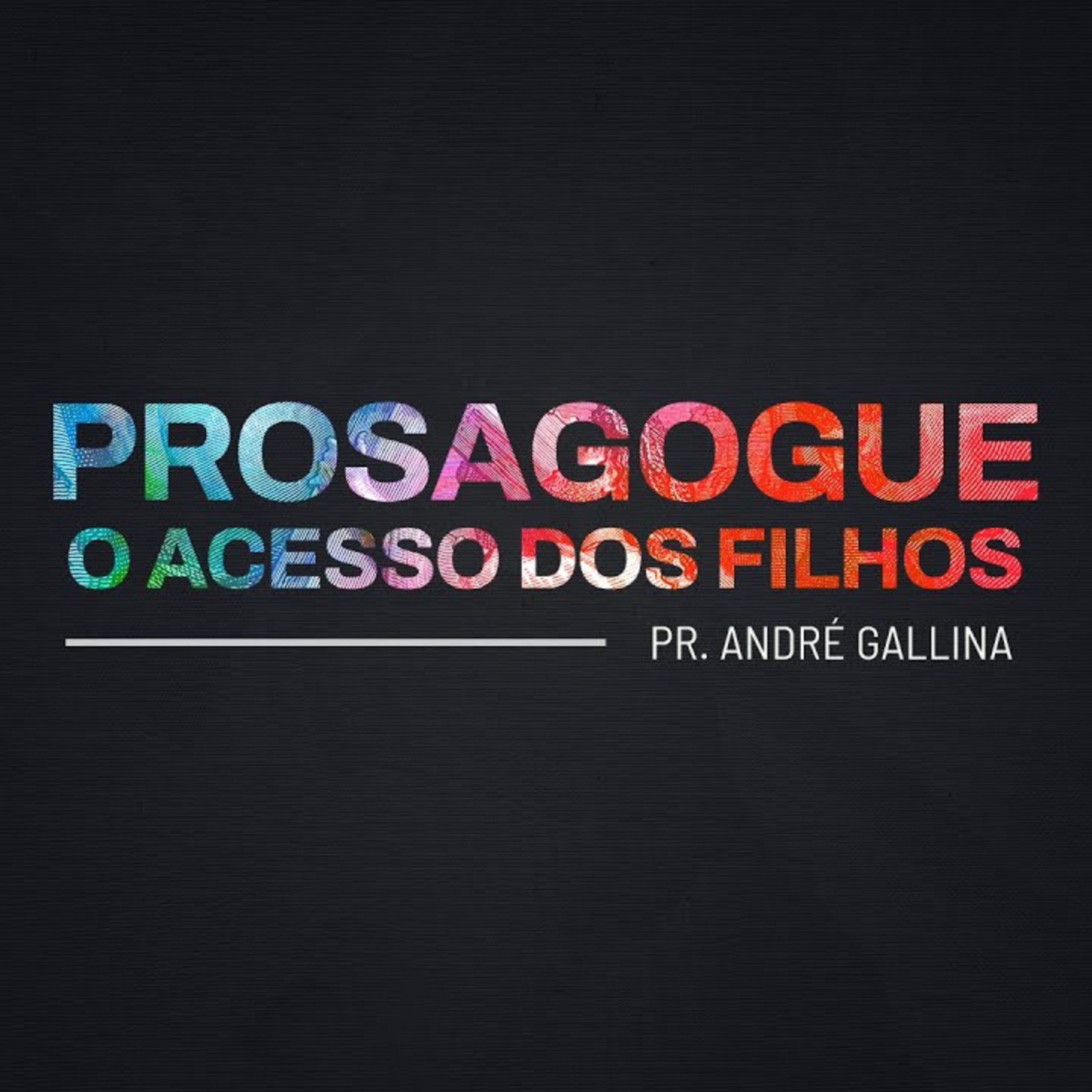 PROSAGOGUE - O ACESSO DOS FILHOS - PR. ANDRÉ GALLINA episode artwork