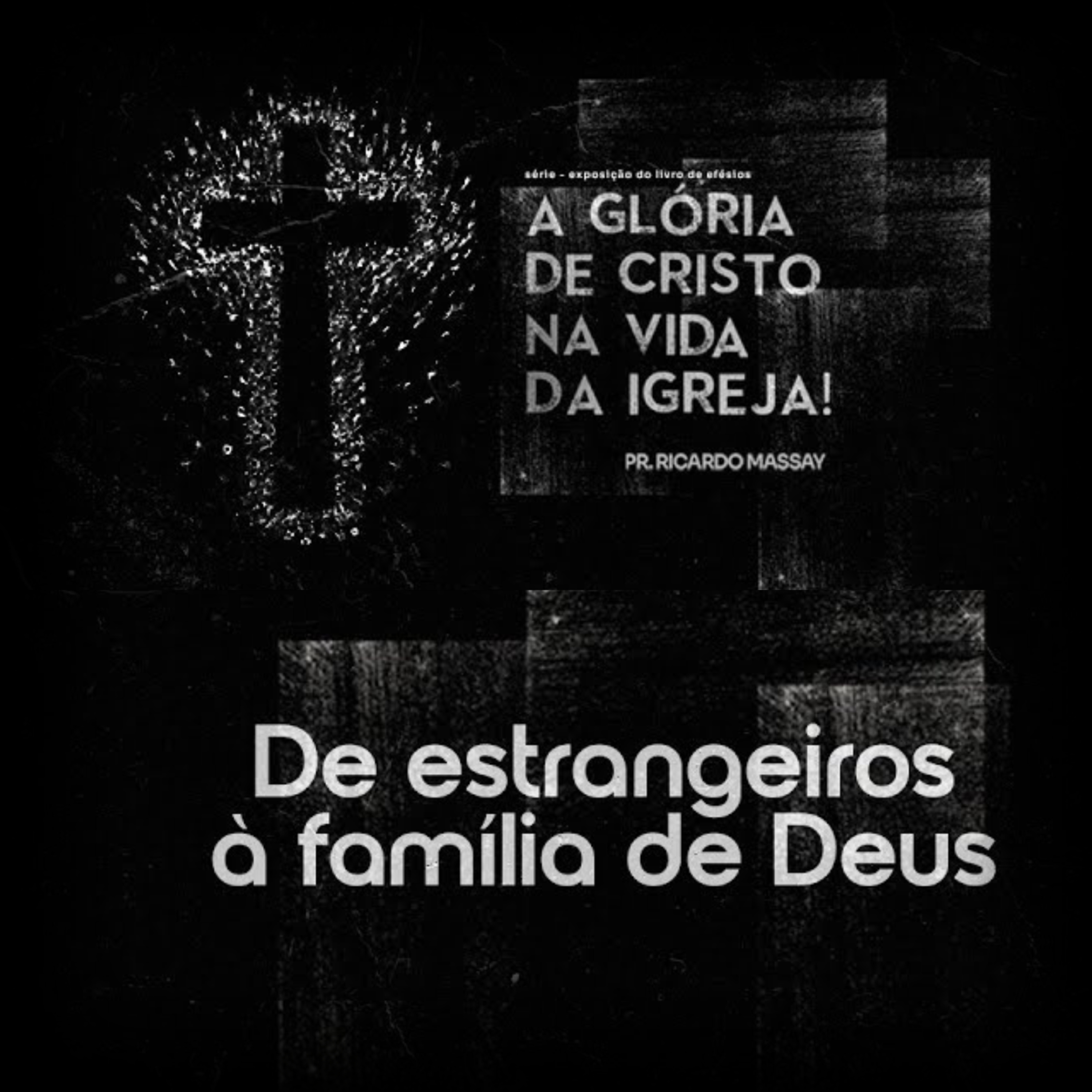 SÉRIE_ A GLÓRIA DE CRISTO NA VIDA DA IGREJA - DE ESTRANGEIROS À FAMÍLIA DE DEUS - PR RICARDO MASSAY episode artwork