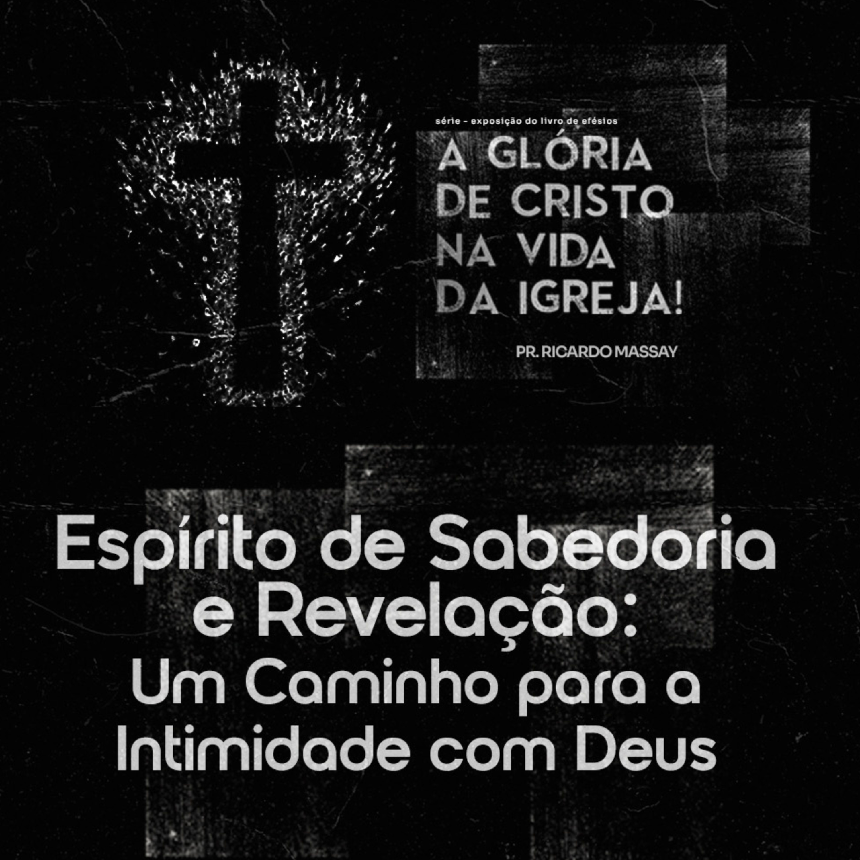 SÉRIE:A GLÓRIA DE CRISTO NA VIDA DA IGREJA - ESPÍRITO DE SABEDORIA E REVELAÇÃO: UM CAMINHO PARA A INTIMIDADE COM DEUS - PR RICARDO MASSAY episode artwork