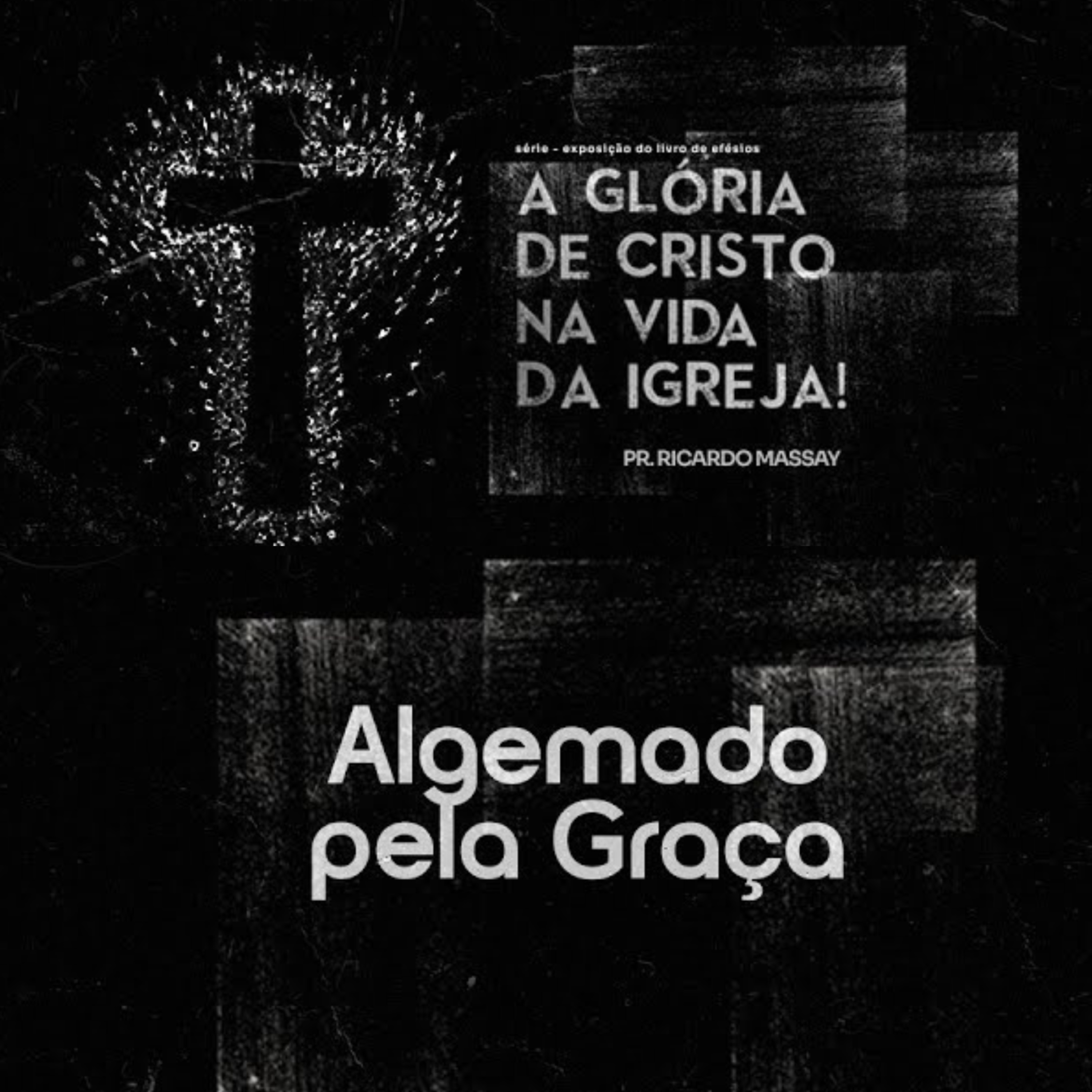 SÉRIE_ A GLÓRIA DE CRISTO NA VIDA DA IGREJA - ALGEMADO PELA GRAÇA - PR RICARDO MASSAY episode artwork