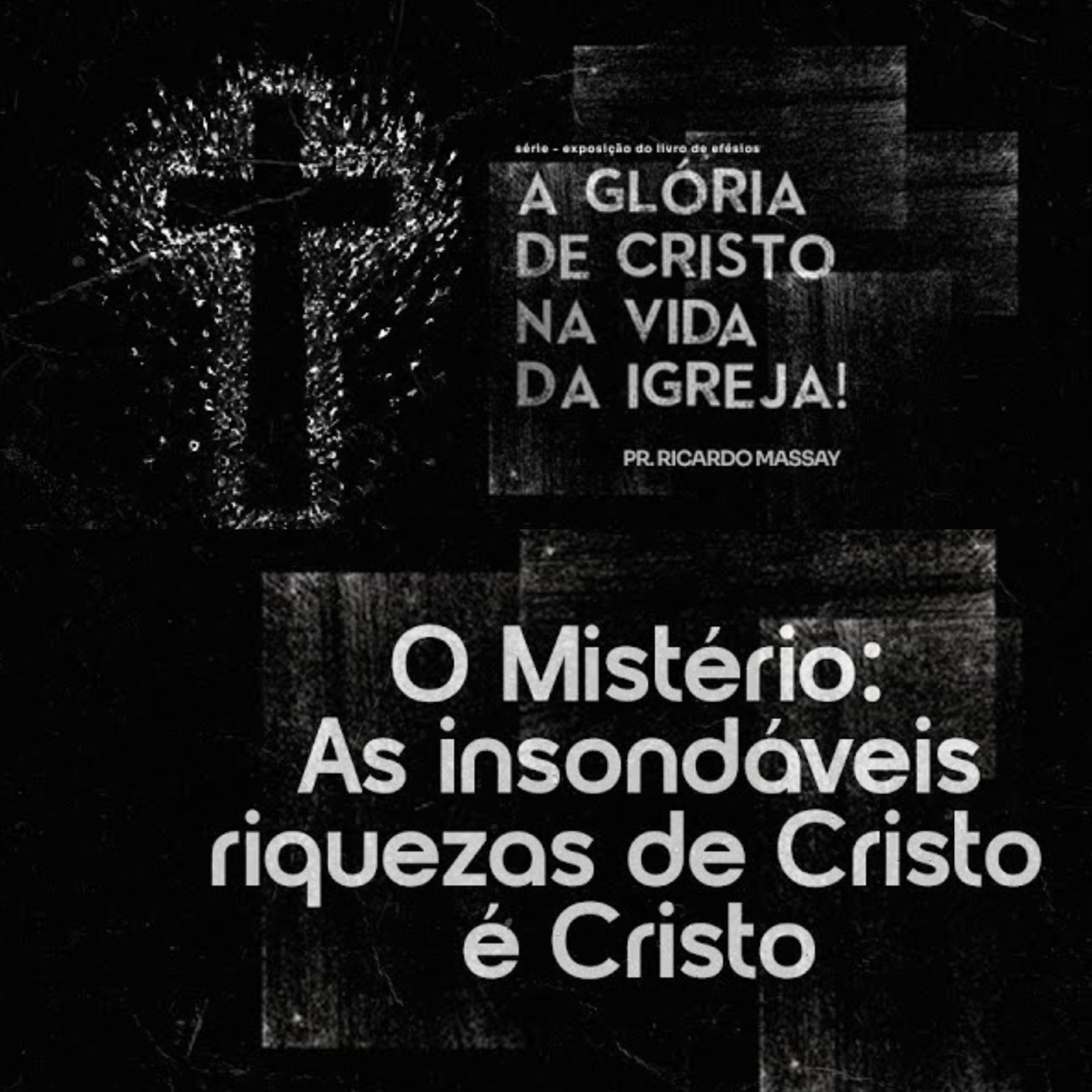 SÉRIE: A GLÓRIA DE CRISTO NA VIDA DA IGREJA - O MISTÉRIO AS INSONDÁVEIS RIQUEZAS DE CRISTO É CRISTO - PR RICARDO MASSAY episode artwork